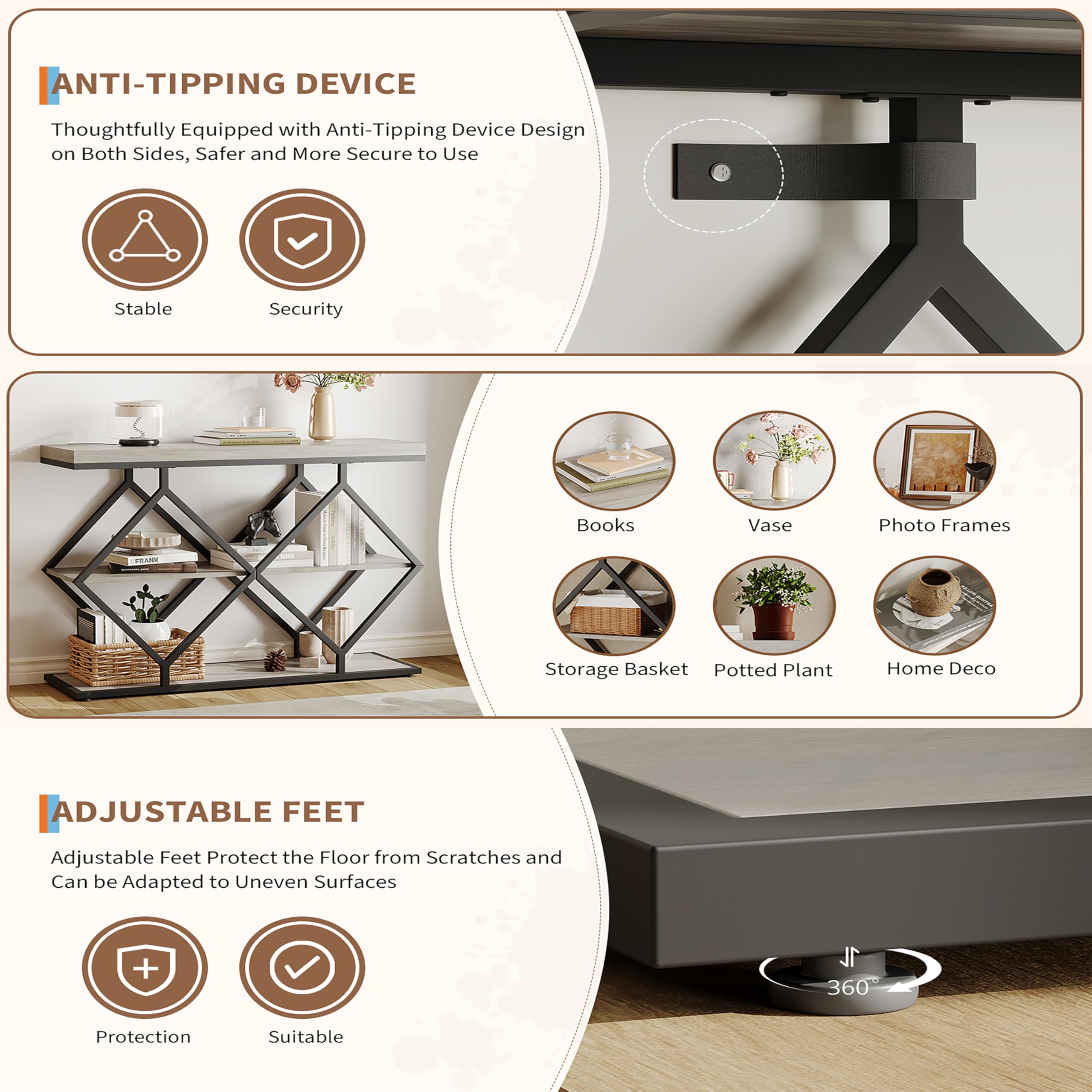 **ANTI-TIPPING DEVICE**  
Thoughtfully Equipped with Anti-Tipping Device Design on Both Sides, Safer and More Secure to Use  
- Stable  
- Security  

**ADJUSTABLE FEET**  
Adjustable Feet Protect the Floor from Scratches and Can be Adapted to Uneven Surfaces  
- Protection  
- Suitable  

**Suitable for:**  
- Books  
- Vase  
- Photo Frames  
- Storage Basket  
- Potted Plant  
- Home Deco