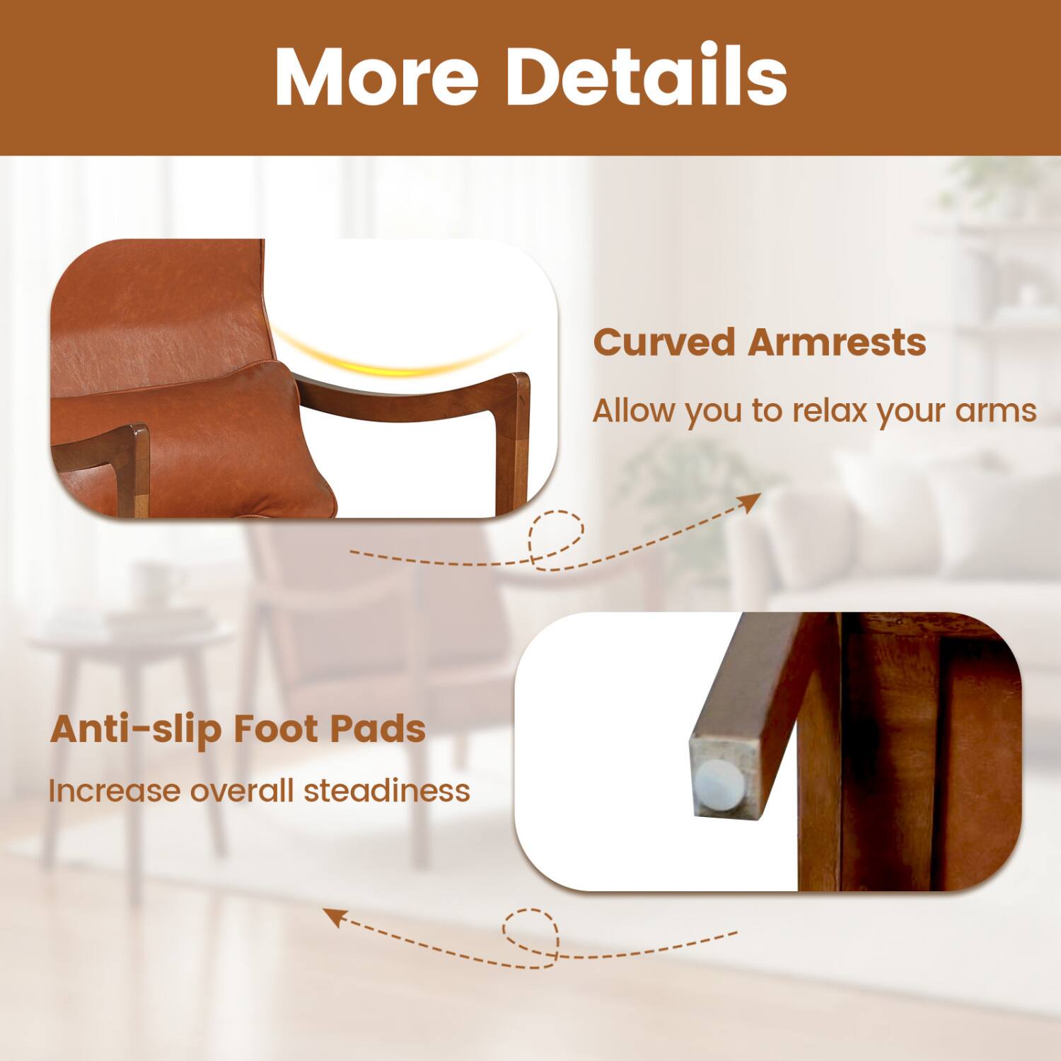 More Details

Curved Armrests
Allow you to relax your arms

Anti-slip Foot Pads
Increase overall steadiness