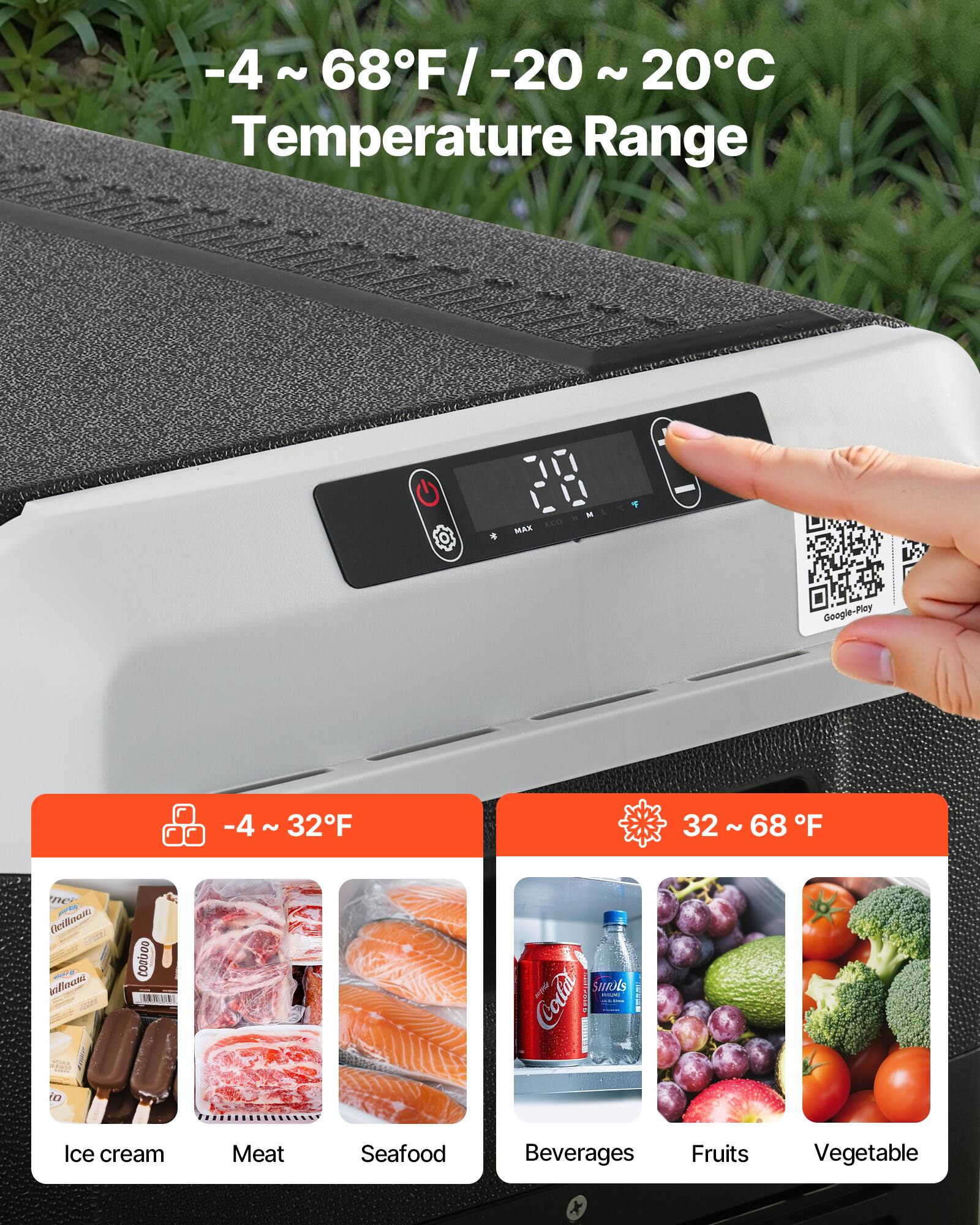 -4 ~ 68F/ -20 ~ 20C Temperature Range

-4 ~ 32F
32~68
-4 ~ 68F
Ice cream
Meat
Seafood
Beverages
Fruits
Vegetable