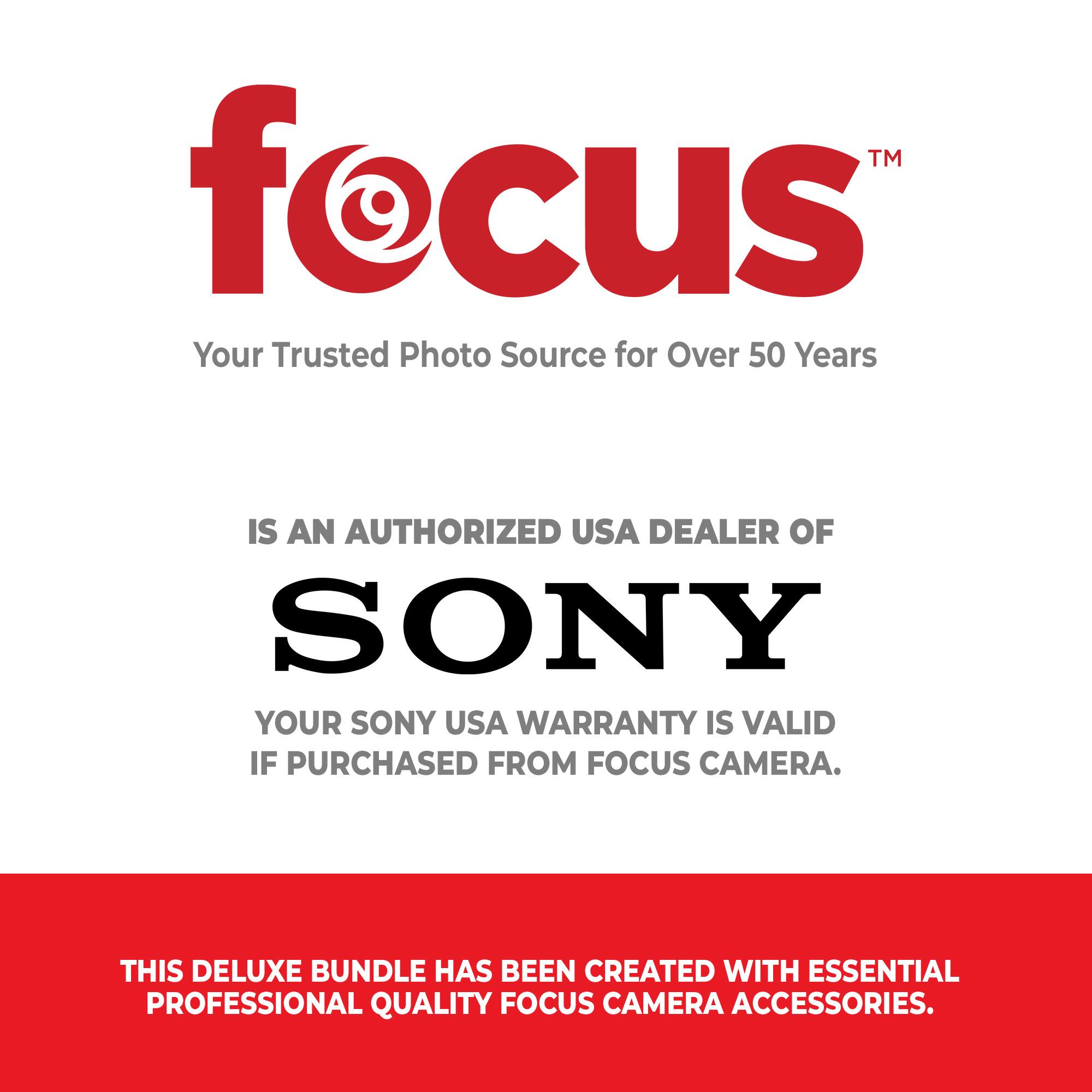 TM focus  
Your Trusted Photo Source for Over 50 Years  

IS AN AUTHORIZED USA DEALER OF  
SONY  

YOUR SONY USA WARRANTY IS VALID IF PURCHASED FROM FOCUS CAMERA.  

THIS DELUXE BUNDLE HAS BEEN CREATED WITH ESSENTIAL PROFESSIONAL QUALITY FOCUS CAMERA ACCESSORIES.