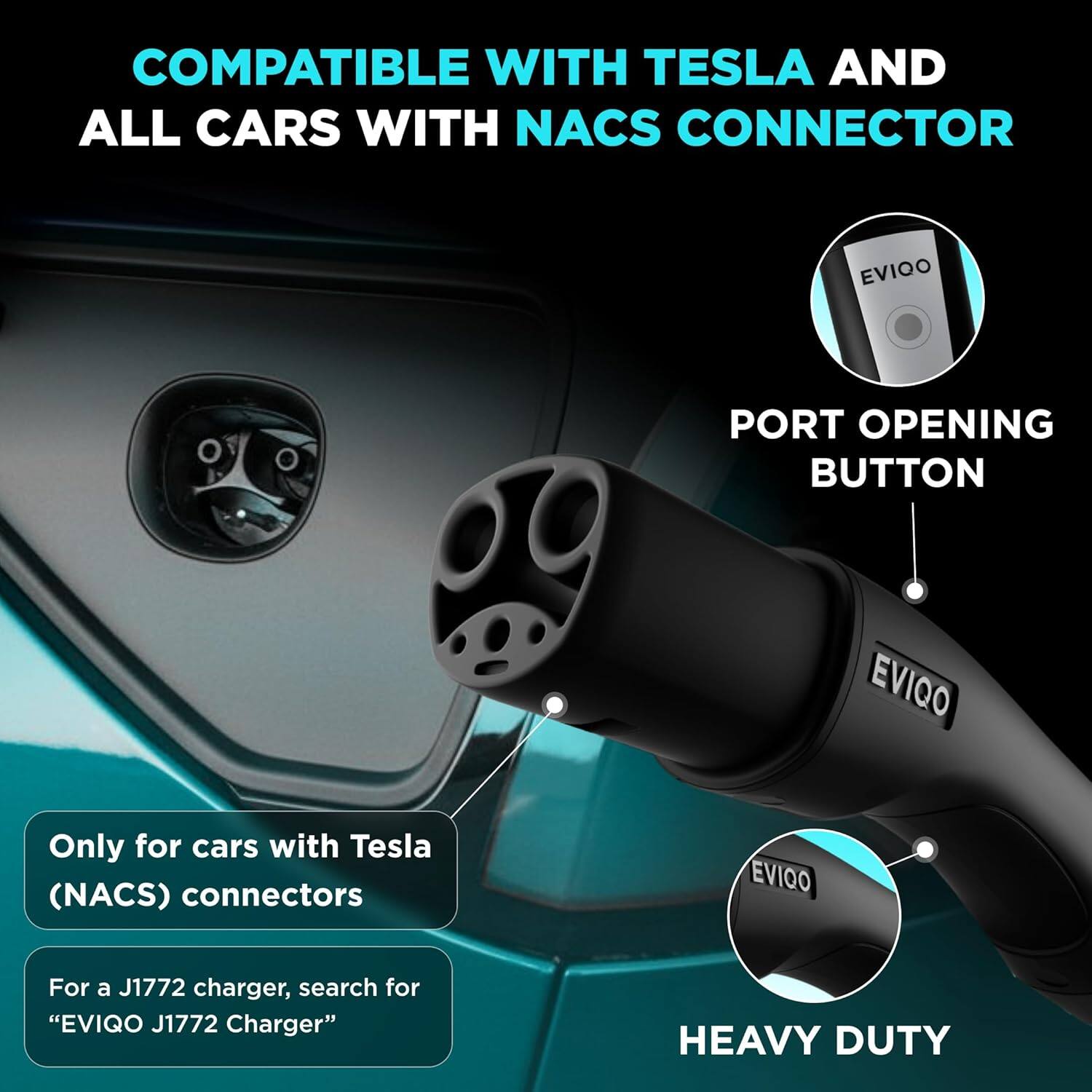 COMPATIBLE WITH TESLA AND ALL CARS WITH NACS CONNECTOR

PORT OPENING BUTTON

Only for cars with Tesla (NACS) connectors

For a J1772 charger, search for "EVIQO J1772 Charger"

HEAVY DUTY