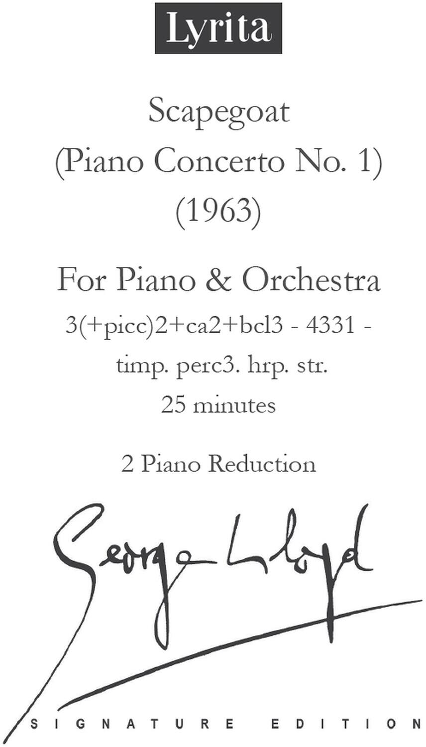 Lyrita  
Scapegoat (Piano Concerto No. 1) (1963)  
For Piano & Orchestra  
3(+picc)2+ca2+bc13 - 4331 - timp. perc3. hpr. str.  
25 minutes  
2 Piano Reduction  
Signature Edition  
Signed: [Signature]