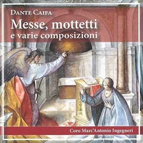 DANTE CAIFA  
Messe, mottetti e varie composizioni  

Coro Marc'Antonio Ingegnieri