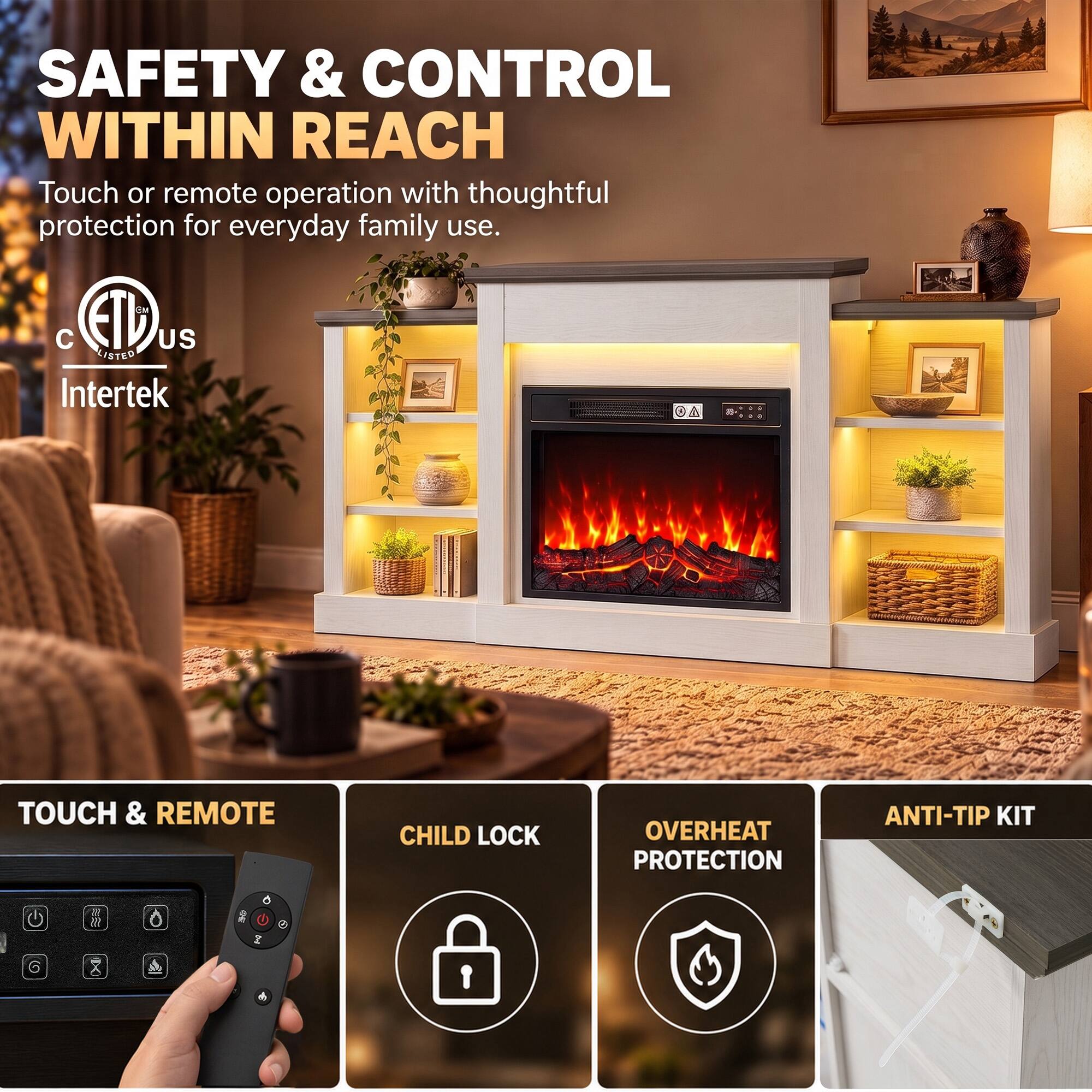 SAFETY & CONTROL WITHIN REACH  
Touch or remote operation with thoughtful protection for everyday family use.  

EM FILD US LISTED  
Intertek  

TOUCH & REMOTE  
CHILD LOCK  
OVERHEAT PROTECTION  
ANTI-TIP KIT