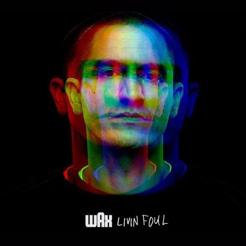 WAX LIVIN FOUL