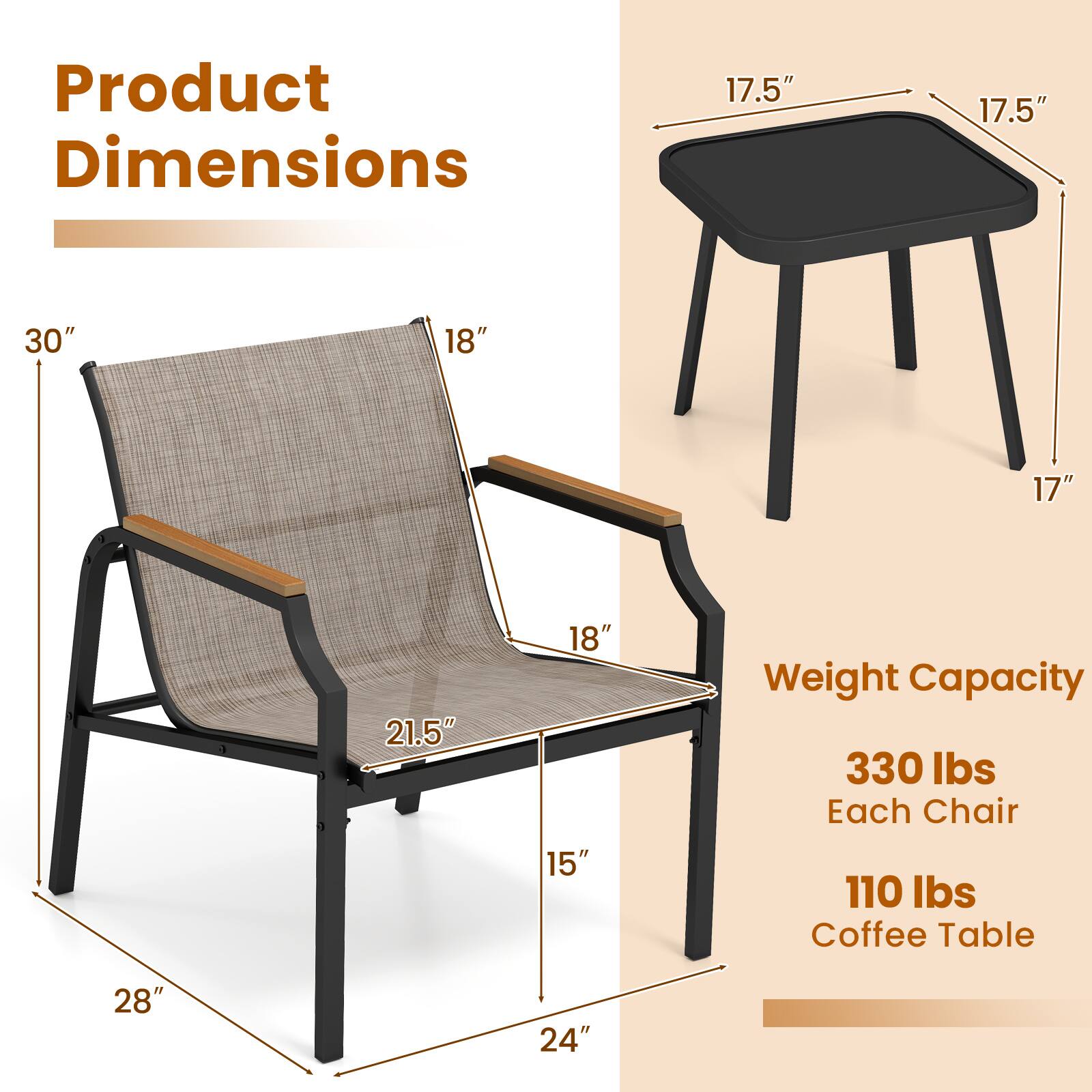 Product Dimensions:
- Chair: 17.5" x 17.5" x 30" x 18" x 17" x 21.5" x 18" x 15"
- Coffee Table: 28" x 24"
Weight Capacity:
- Chair: 330 lbs
- Coffee Table: 110 lbs