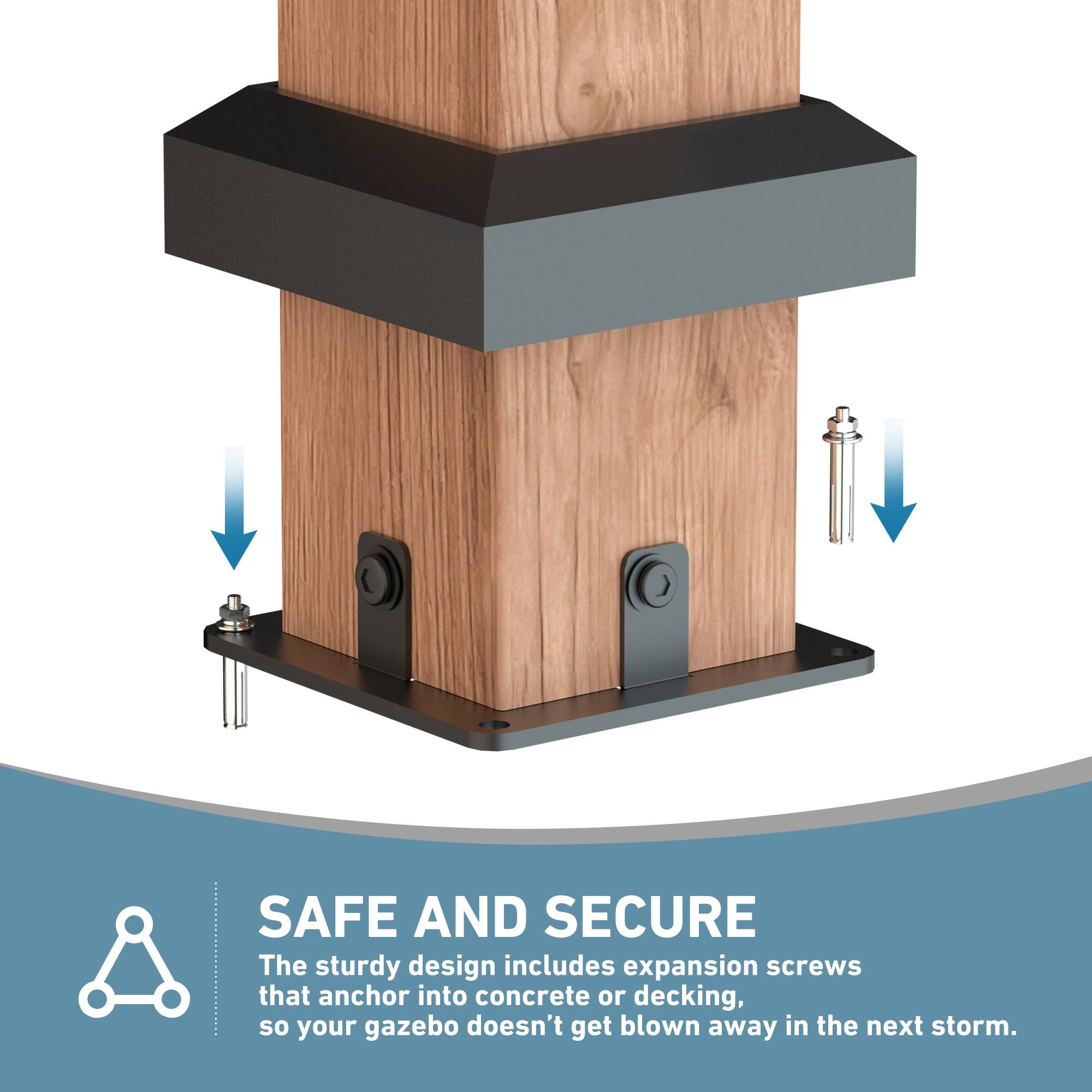 SAFE AND SECURE

The sturdy design includes expansion screws that anchor into concrete or decking, so your gazebo doesn't get blown away in the next storm.