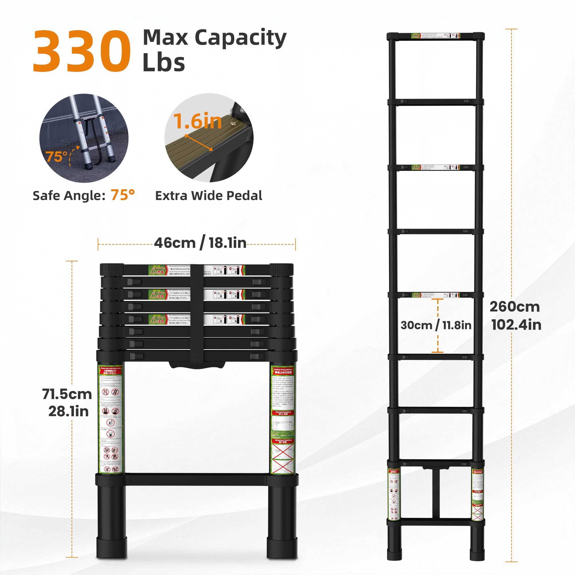 Max Capacity: 330 Lbs  
1.6in  
Safe Angle: 75°  
Extra Wide Pedal: 46cm / 18.1in  
71.5cm / 28.1in  
260cm / 102.4in  
30cm / 11.8in