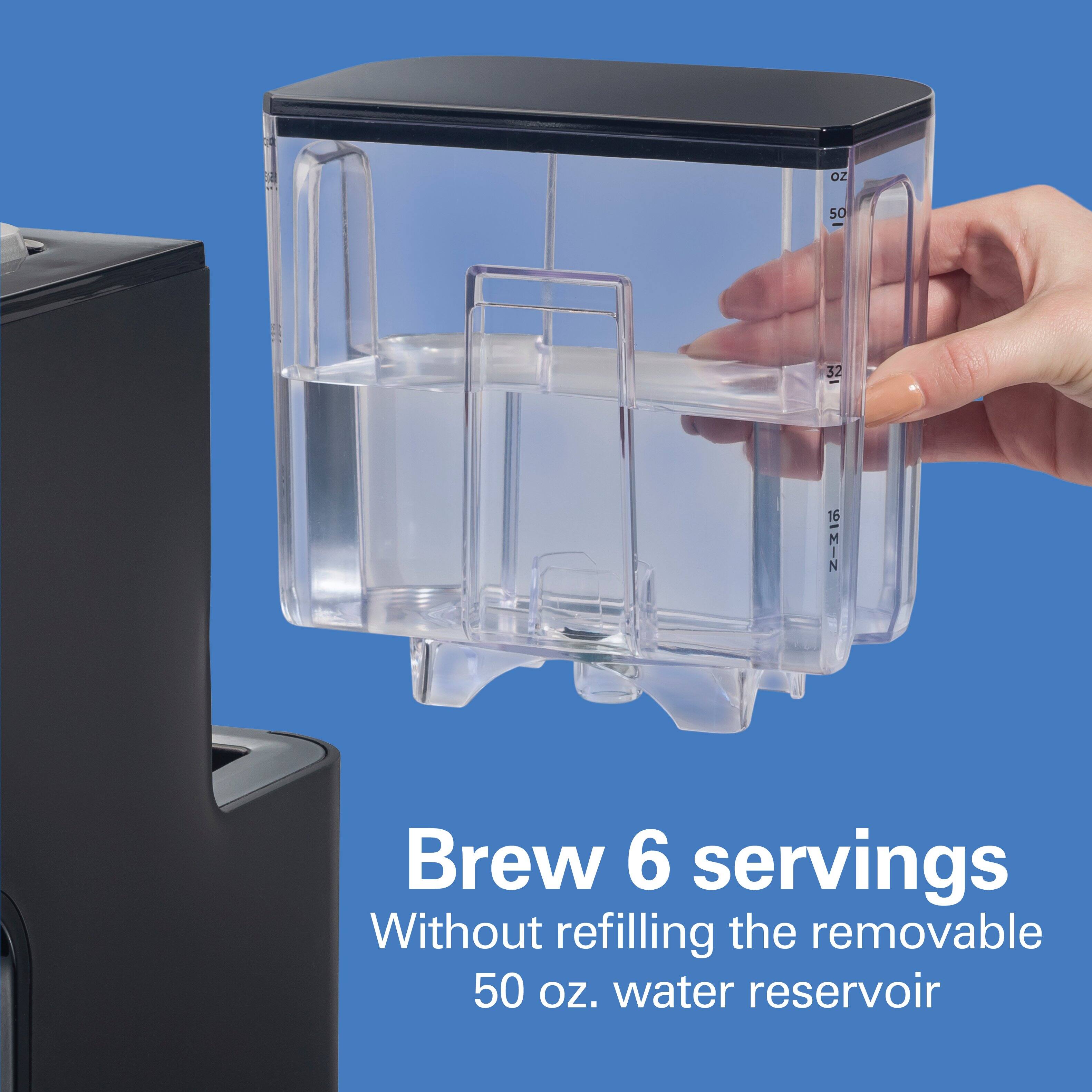 OZ
50
32
ISIMIZ
Brew 6 servings Without refilling the removable 50 OZ. water reservoir