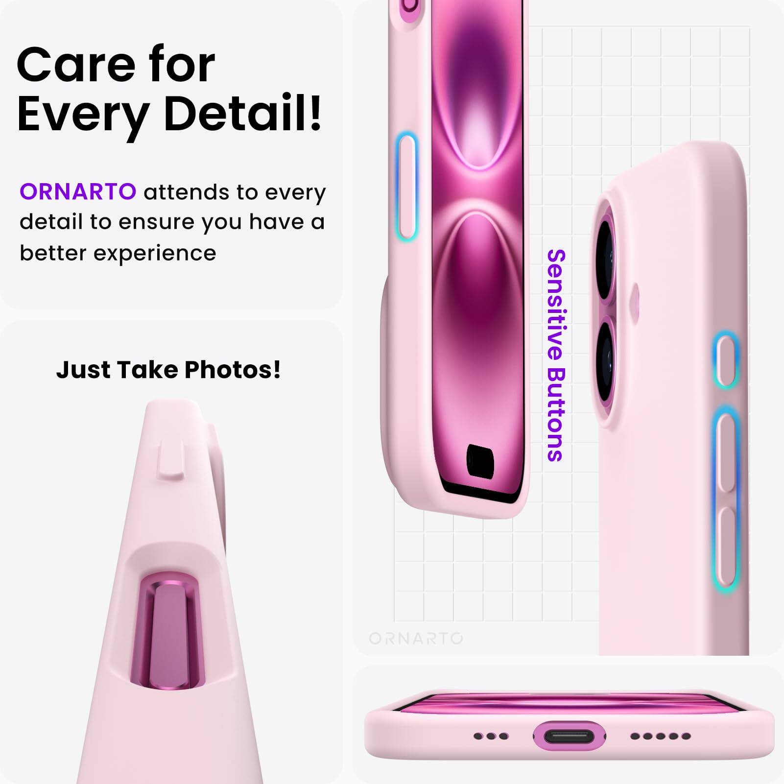 Care for Every Detail!  
ORNARTO attends to every detail to ensure you have a better experience  
Just Take Photos!  
Sensitive Buttons