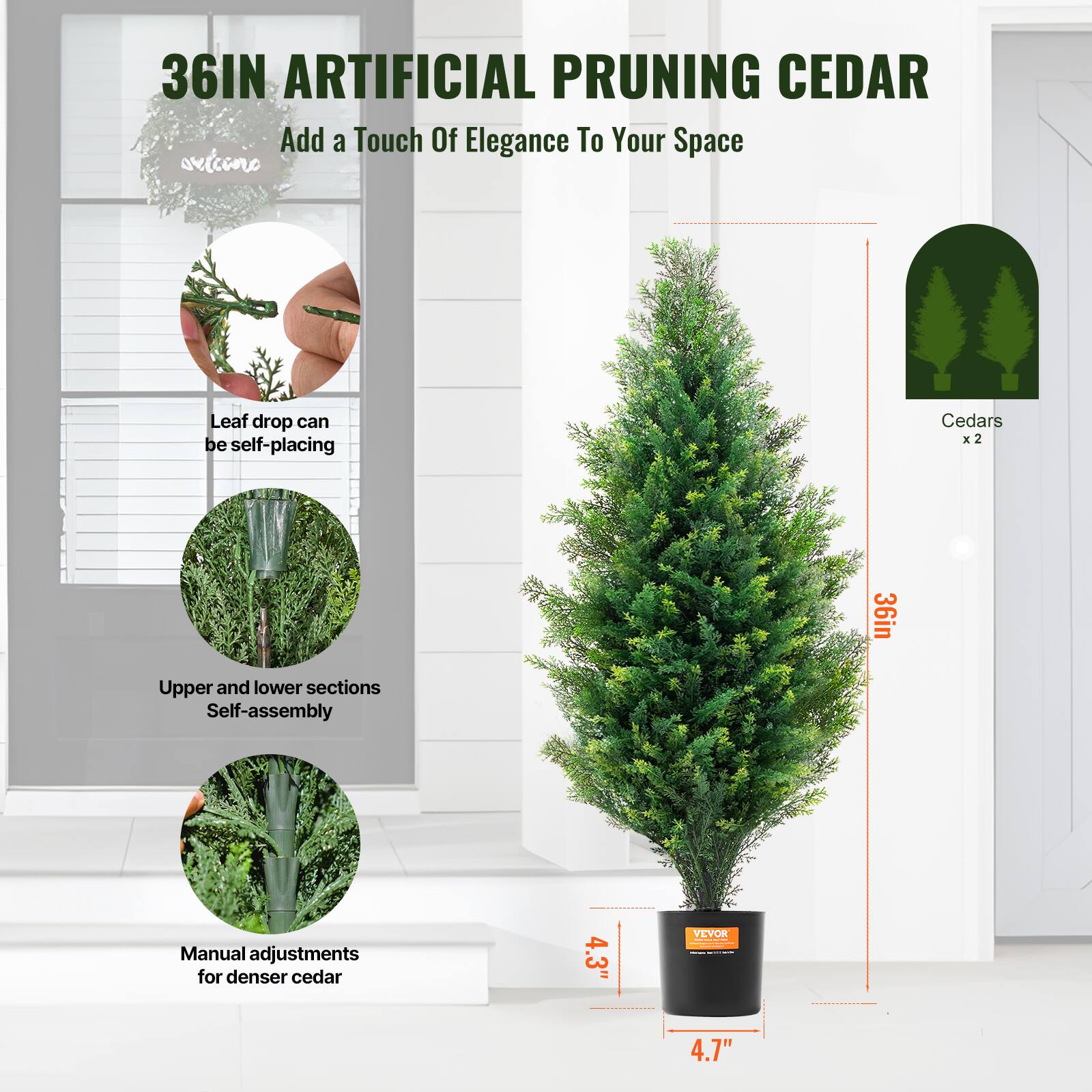 36IN ARTIFICIAL PRUNING CEDAR  
Add a Touch Of Elegance To Your Space  

- Leaf drop can be self-placing  
- Upper and lower sections Self-assembly  
- Manual adjustments for denser cedar  

Cedars x2  
36in  
4.3"  
4.7"