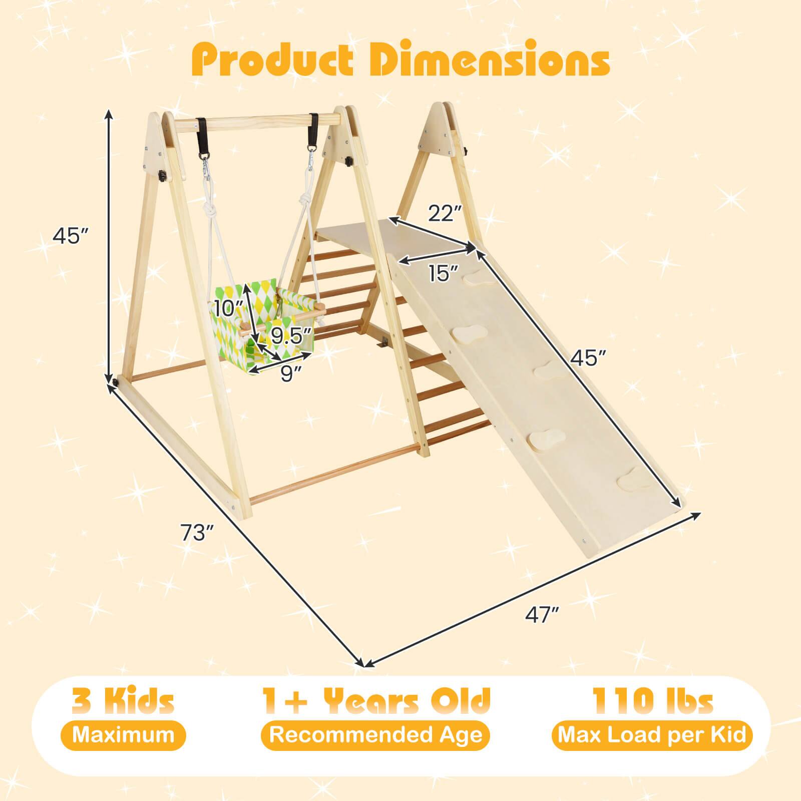 Product Dimensions

- 45" (height)
- 22" (width)
- 15" (depth)
- 45" (slide length)
- 73" (base width)
- 47" (base depth)
- 10" (seat width)
- 9.5" (seat depth)
- 9" (seat height)

3 Kids Maximum

1+ Years Old Recommended Age

110 lbs Max Load per Kid