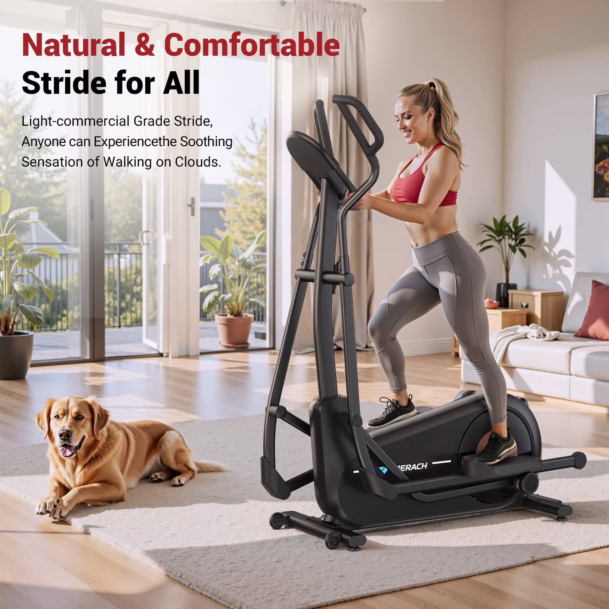 Natural & Comfortable Stride for All

Light-commercial Grade Stride, Anyone can Experience the Soothing Sensation of Walking on Clouds.

ERACH