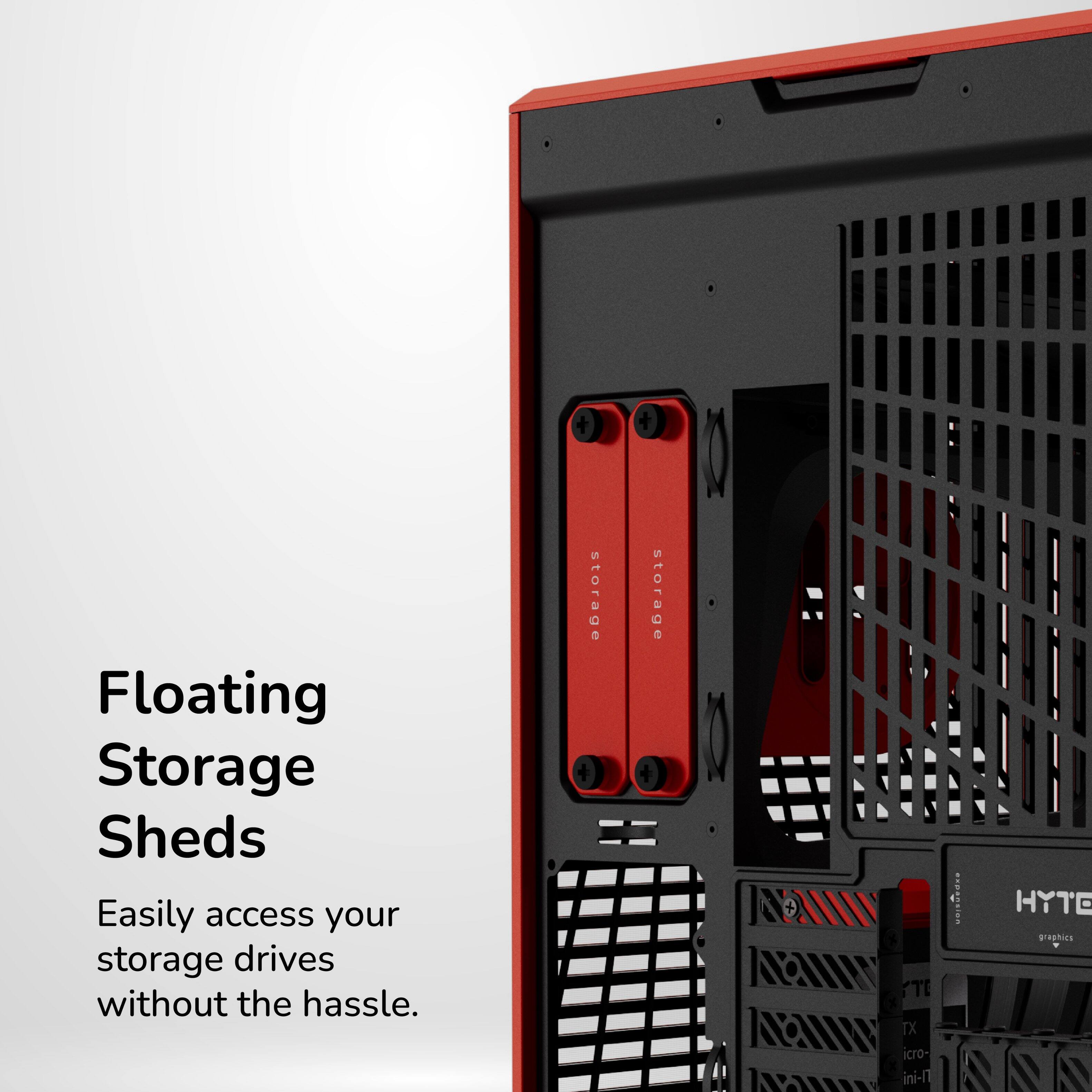 Floating Storage Sheds  
Easily access your storage drives without the hassle.  
storage storage  
TE  
HYTE graphics