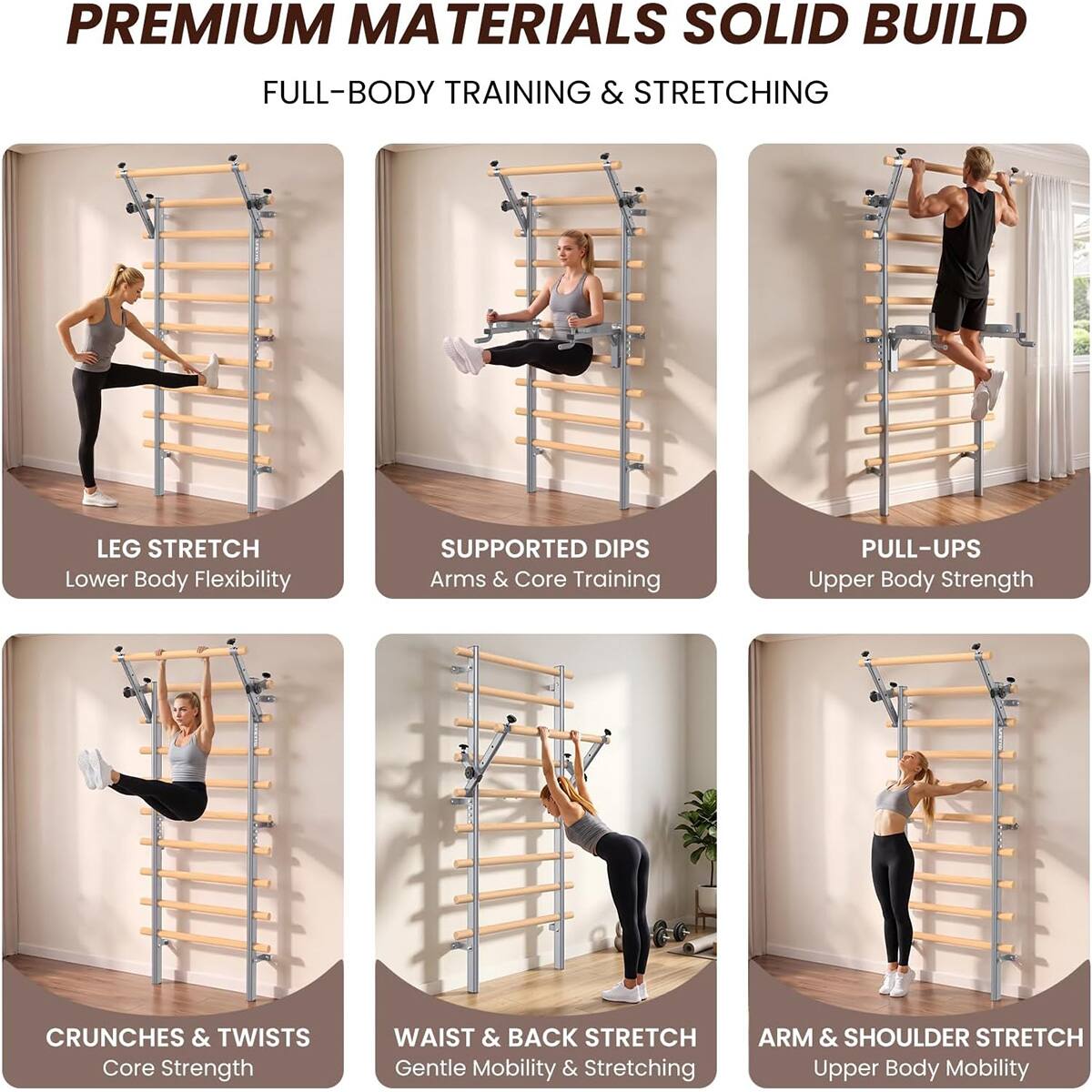 PREMIUM MATERIALS SOLID BUILD  
FULL-BODY TRAINING & STRETCHING  
LEG STRETCH  
Lower Body Flexibility  
SUPPORTED DIPS  
Arms & Core Training  
PULL-UPS  
Upper Body Strength  
CRUNCHES & TWISTS  
Core Strength  
WAIST & BACK STRETCH  
Gentle Mobility & Stretching  
ARM & SHOULDER STRETCH  
Upper Body Mobility