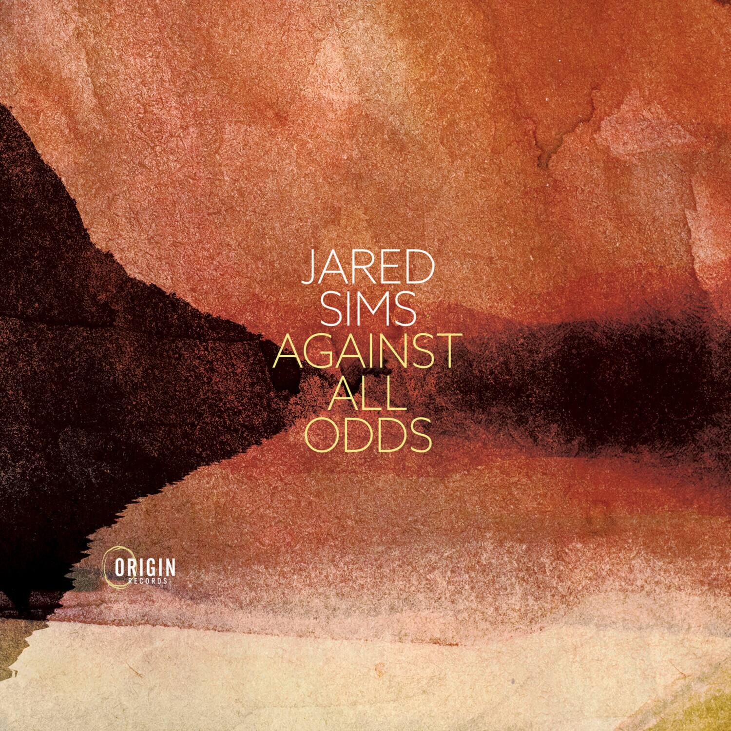JARED SIMS  
AGAINST ALL ODDS  

ORIGIN RECORDS