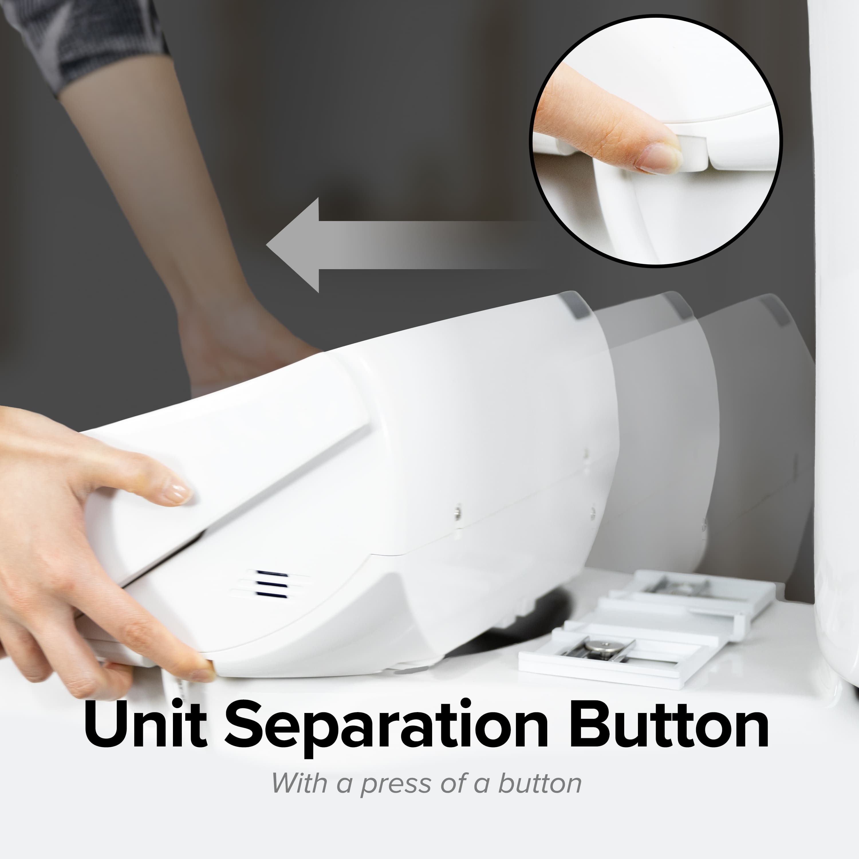 Unit Separation Button
With a press of a button