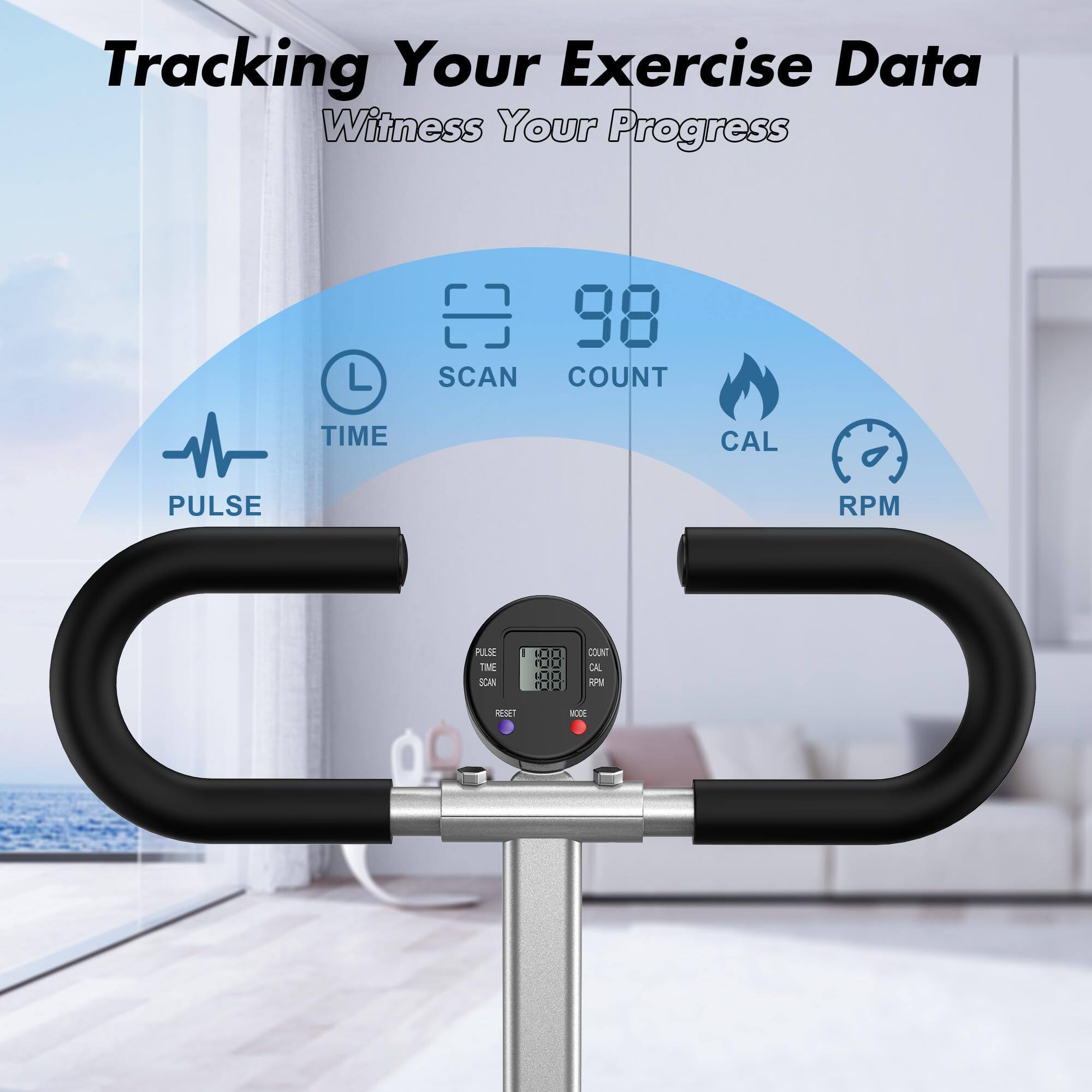 Tracking Your Exercise Data  
Witness Your Progress  

SCAN COUNT TIME CAL PULSE RPM  

SCAN 1 4 98  
COUNT 98  
CAL  
TIME  
PULSE  
RPM