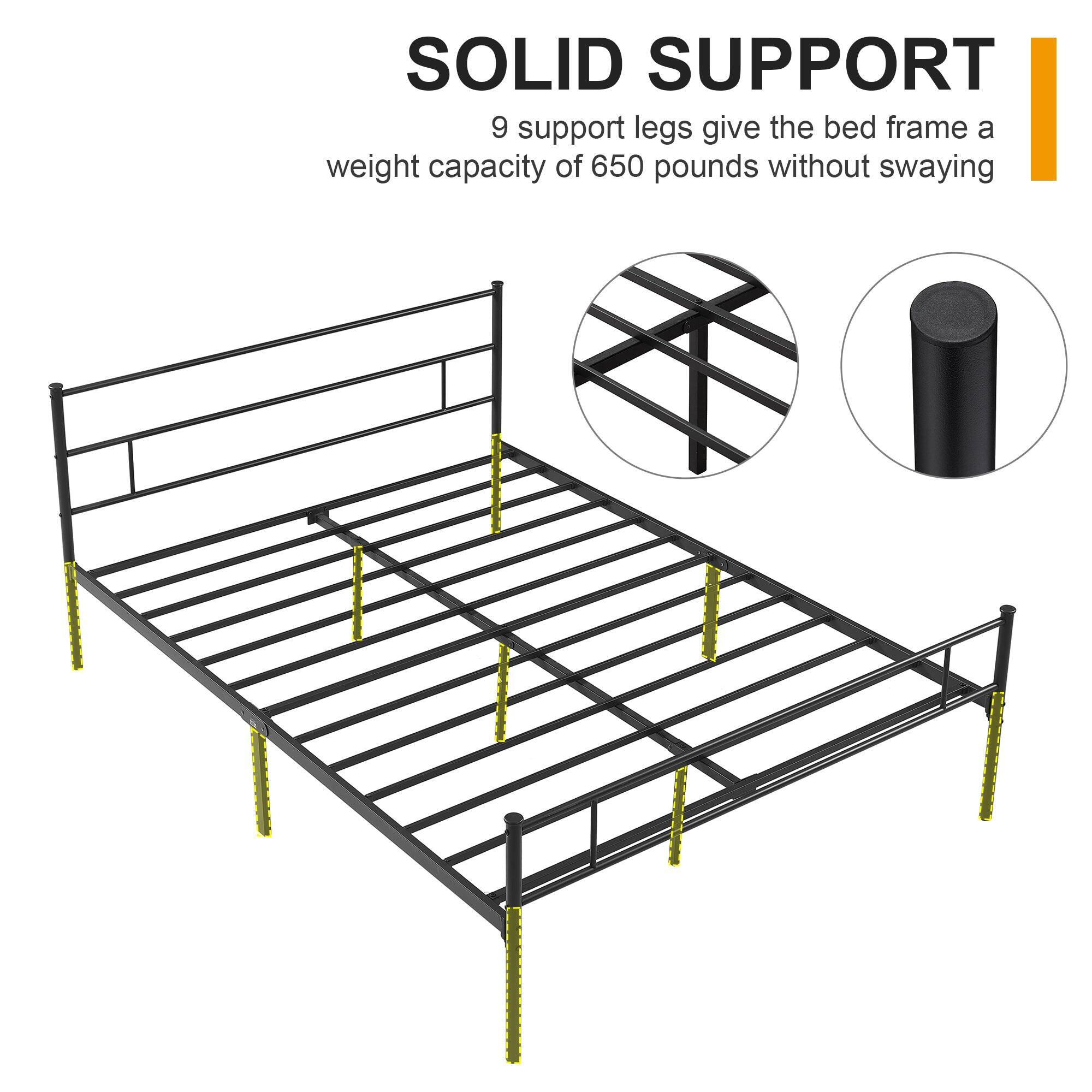 SOLID SUPPORT  
9 support legs give the bed frame a weight capacity of 650 pounds without swaying