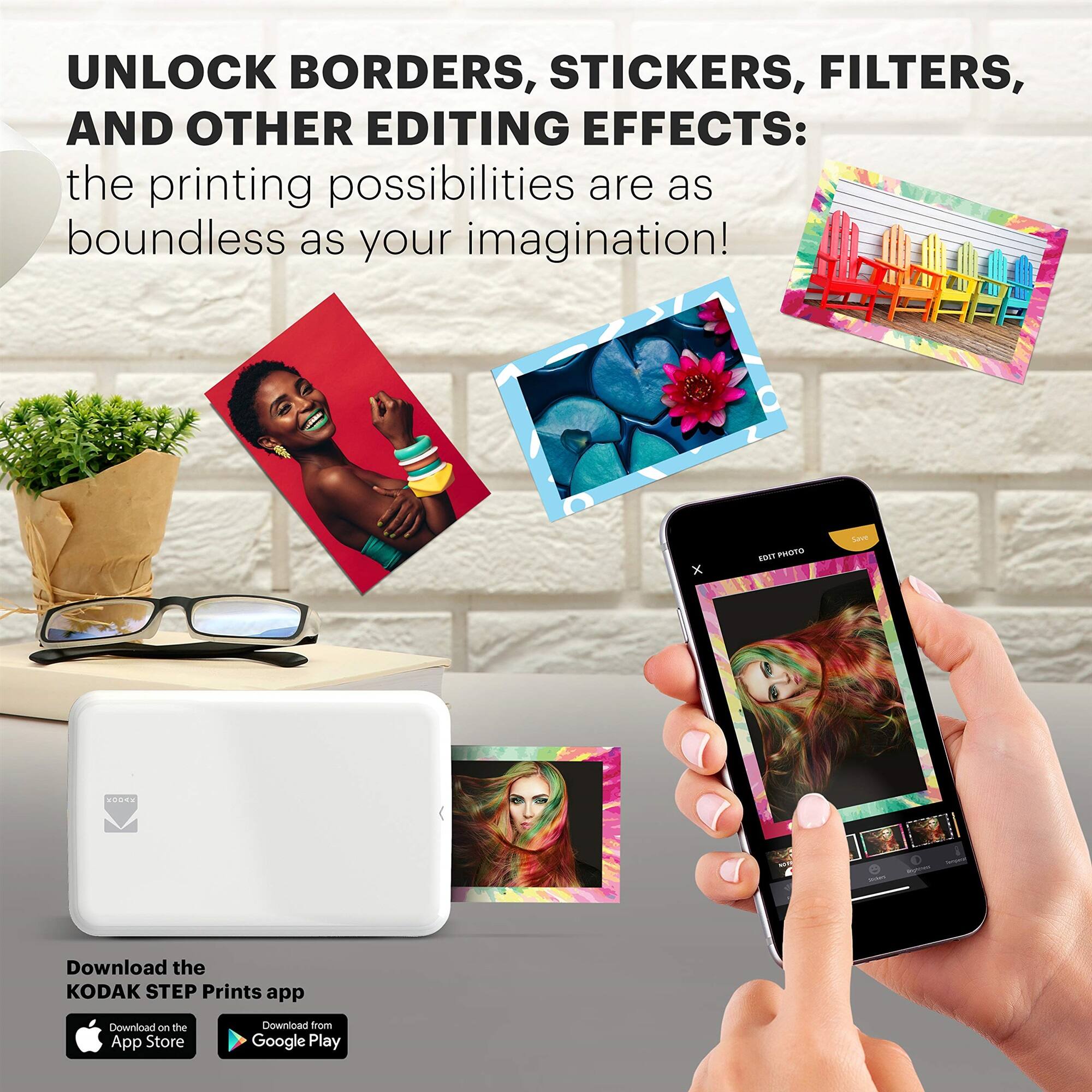 UNLOCK BORDERS, STICKERS, FILTERS, AND OTHER EDITING EFFECTS: the printing possibilities are as boundless as your imagination! Download the KODAK STEP Prints app Download on the App Store Download from Google Play