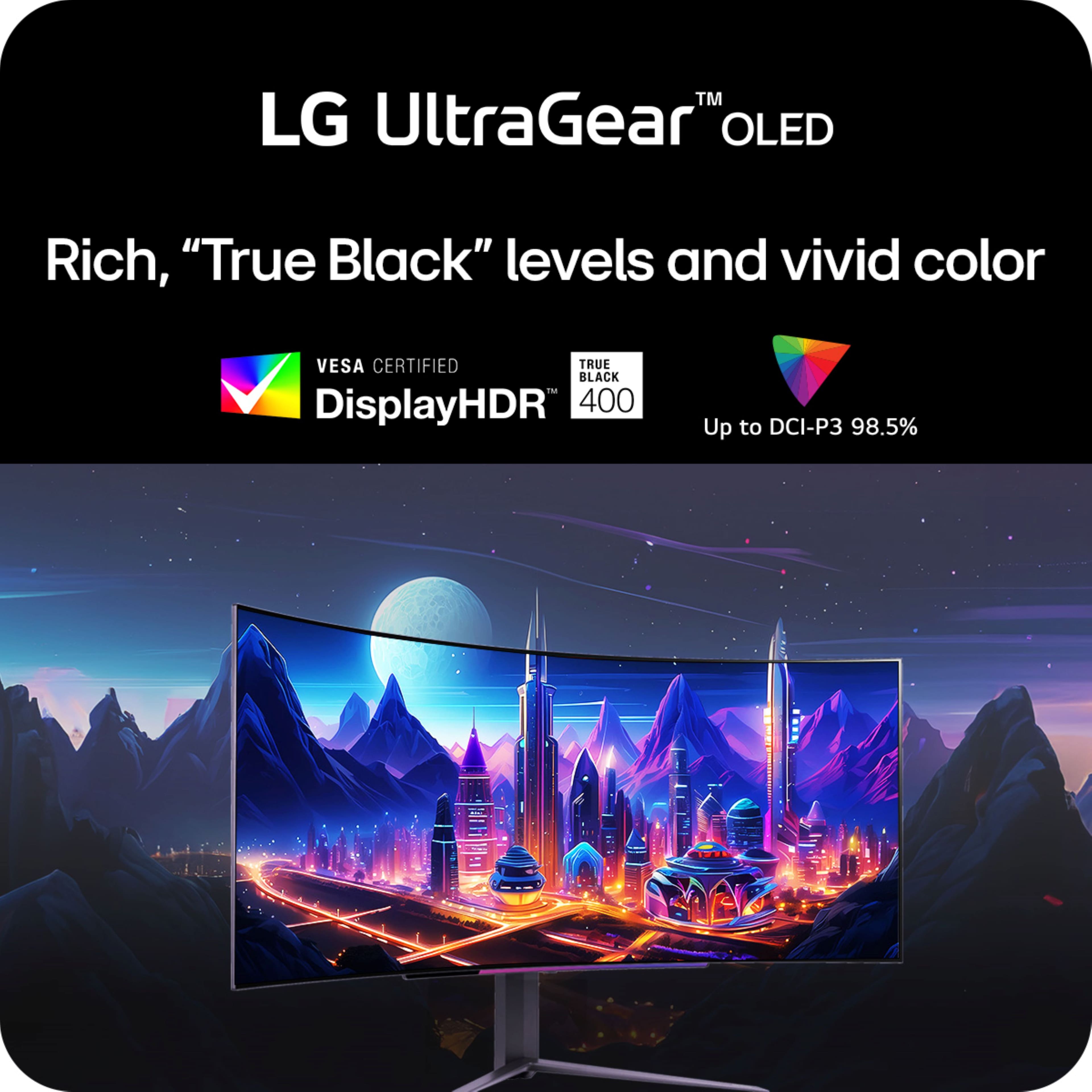 "TM LG UltraGear" OLED Rich, "True Black" levels and vivid color VESA CERTIFIED TRUE BLACK - DisplayHDR 400 Up to DCI-P3 98.5%