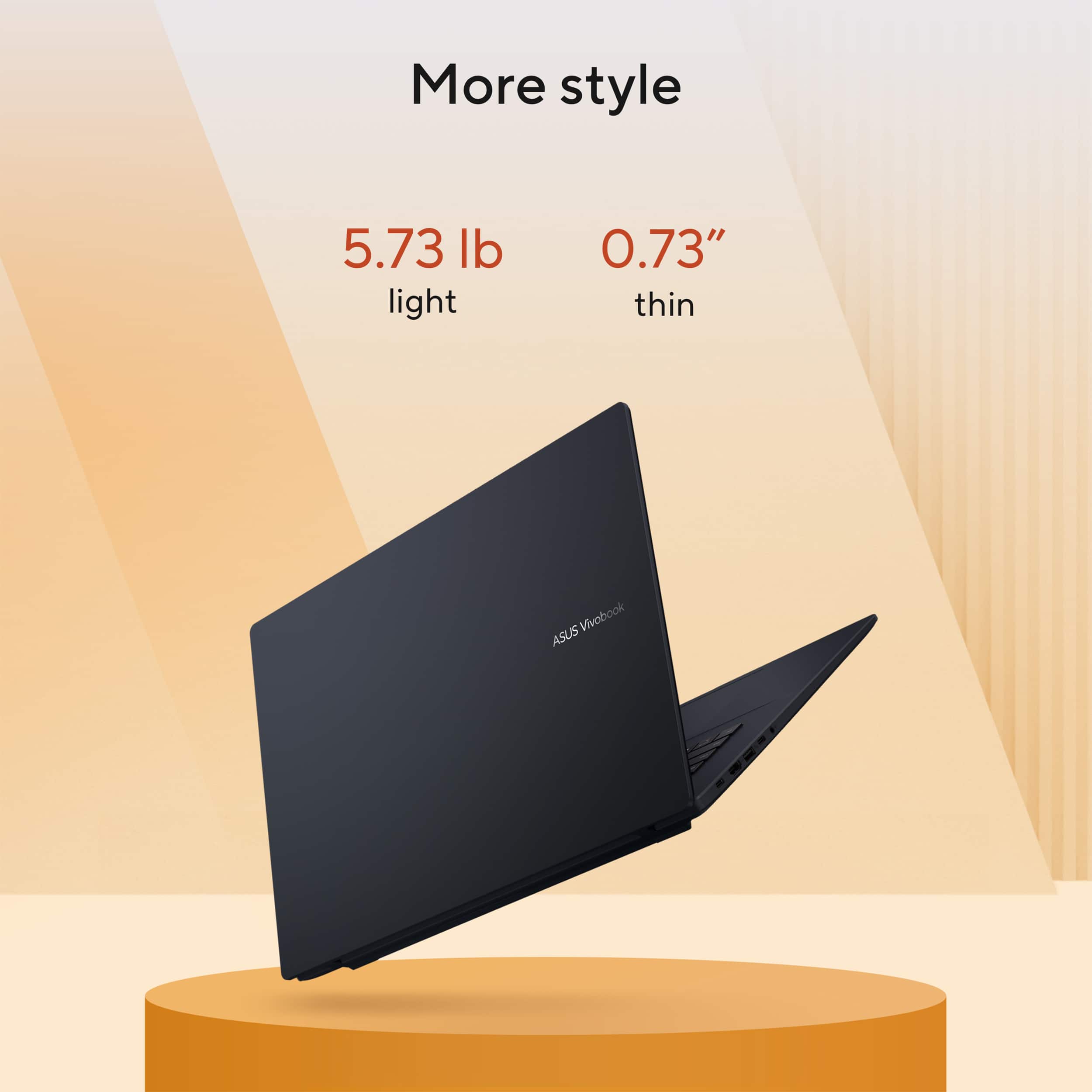 More style. 5.73 lb light, 0.73" thin. ASUS Vivobook.