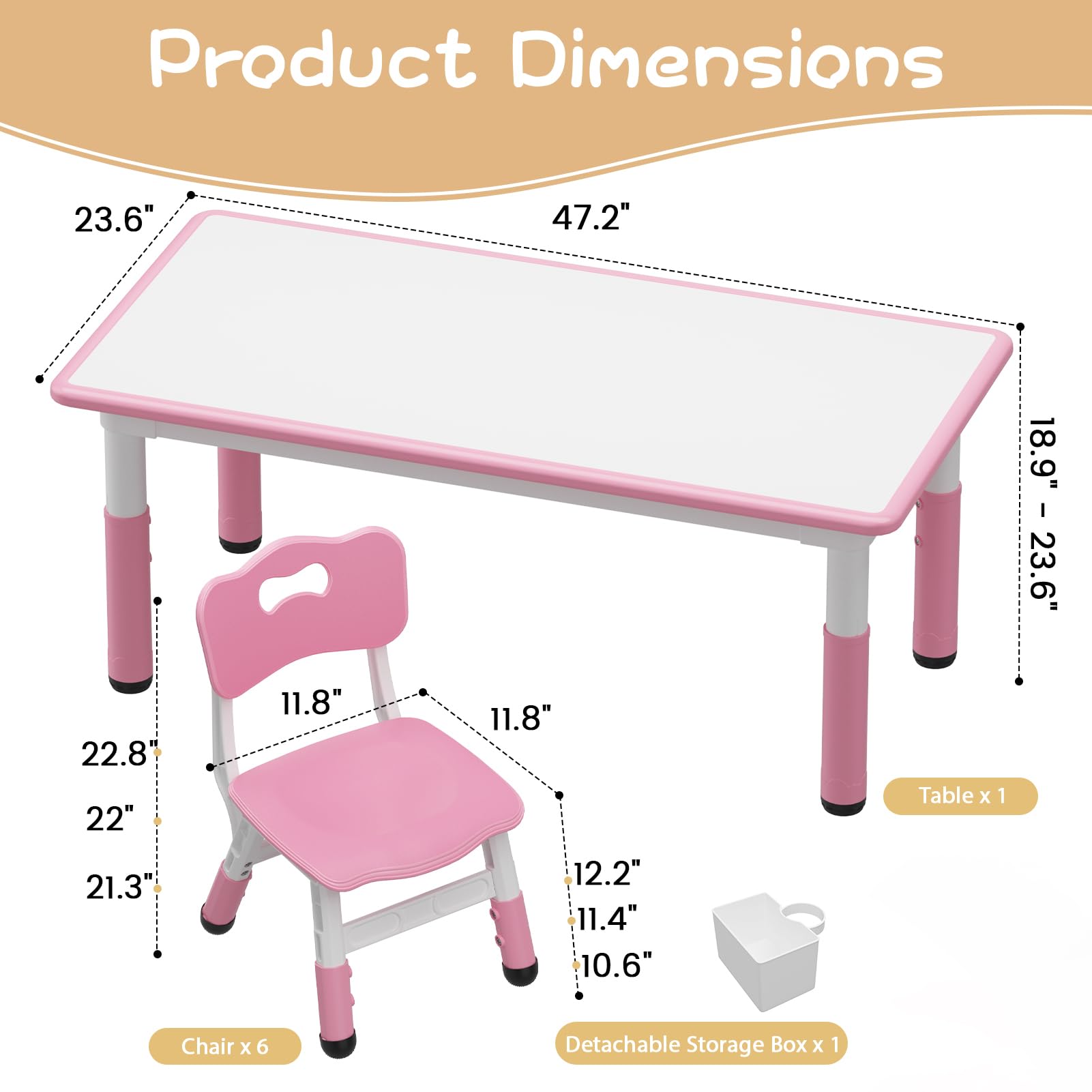Product Dimensions

- Table x 1: 23.6" x 47.2" x 18.9" - 23.6"
- Chair x 6: 22.8" x 22" x 21.3" x 11.8" x 11.8" x 12.2" x 11.4" x 10.6"
- Detachable Storage Box x 1