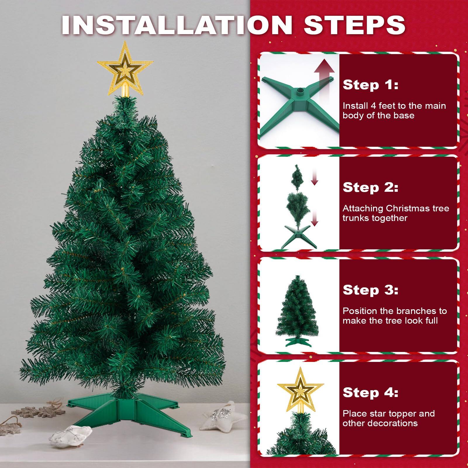 **INSTALLATION STEPS**

1. **Step 1:**  
   Install 4 feet to the main body of the base

2. **Step 2:**  
   Attaching Christmas tree trunks together

3. **Step 3:**  
   Position the branches to make the tree look full

4. **Step 4:**  
   Place star topper and other decorations