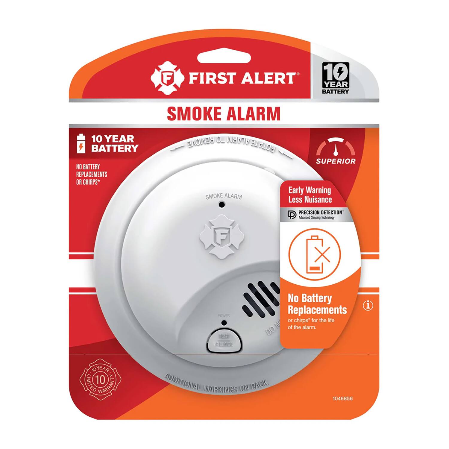 **FIRST ALERT**  
**SMOKE ALARM**  

- **10 YEAR BATTERY**  
  - NO BATTERY REPLACEMENTS OR CHIRPS*  
- **SUPERIOR**  
  - Early Warning  
  - Less Nuisance  
- **PRECISION DETECTION**  
  - Advanced Sensing Technology  
- **No Battery Replacements**  
  - or chirps* for the life of the alarm.  
- **10 YEAR LIMITED WARRANTY**  
- **ADDITIONAL MARKING**  

*NO BATTERY REPLACEMENTS OR CHIRPS*  
*No Battery Replacements or chirps* for the life of the alarm.  

**1046856**