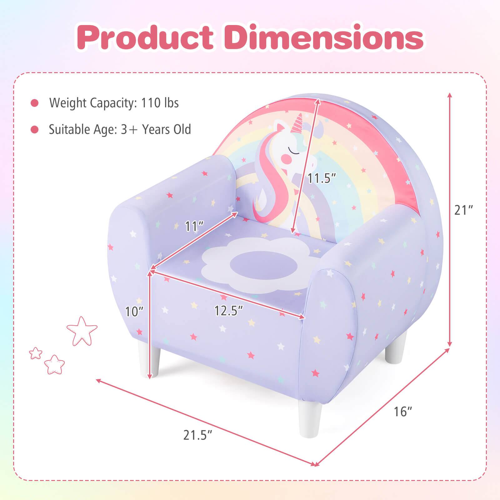 Product Dimensions

- Weight Capacity: 110 lbs
- Suitable Age: 3+ Years Old

Dimensions:
- 11.5" (height)
- 11" (depth)
- 21" (width)
- 10" (height of the backrest)
- 12.5" (width of the seat)
- 16" (width of the armrest)
- 21.5" (length)