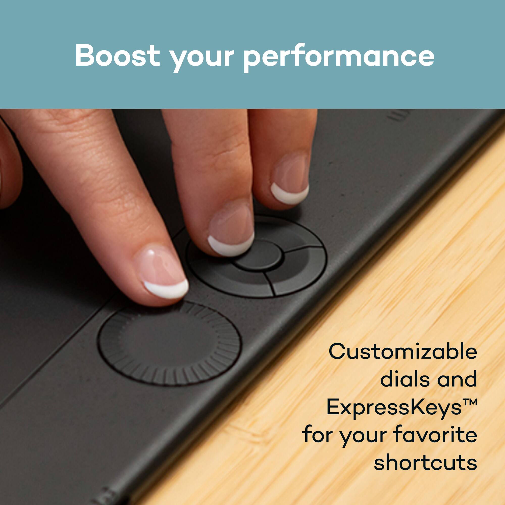 Boost your performance with customizable dials and ExpressKeys for your favorite shortcuts.