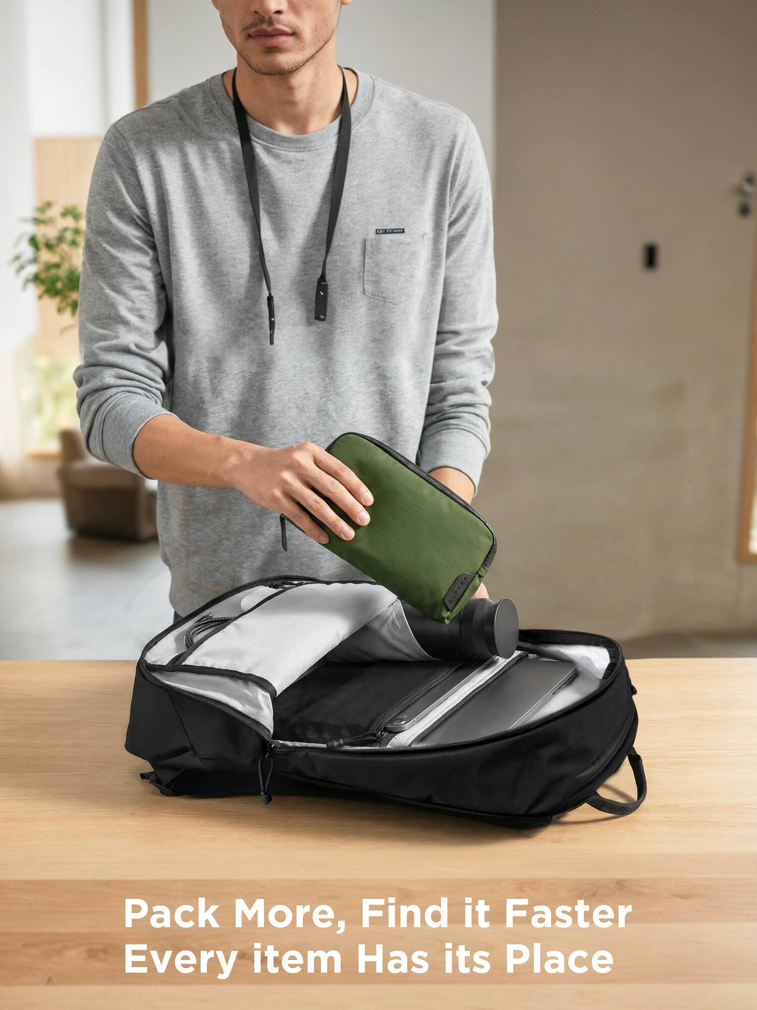 Pack More, Find it Faster  
Every item Has its Place