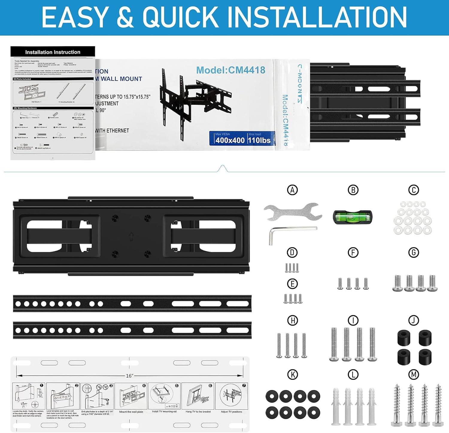EASY & QUICK INSTALLATION

Installation Instruction

VI WALL MOUNT
TERNS UP TO 15.75"x15.75"
JUSTMENT 90°

Model: CM4418
400x400 110lbs

WITH ETHERNET

Model: CM4418

A B C D E F G H I J K L M