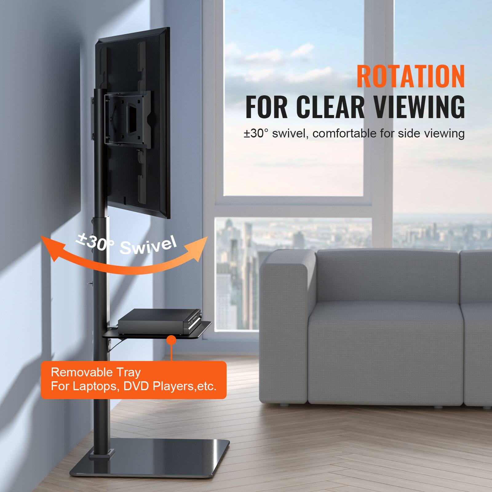 ROTATION FOR CLEAR VIEWING
±30° swivel, comfortable for side viewing
Removable Tray For Laptops, DVD Players, etc.