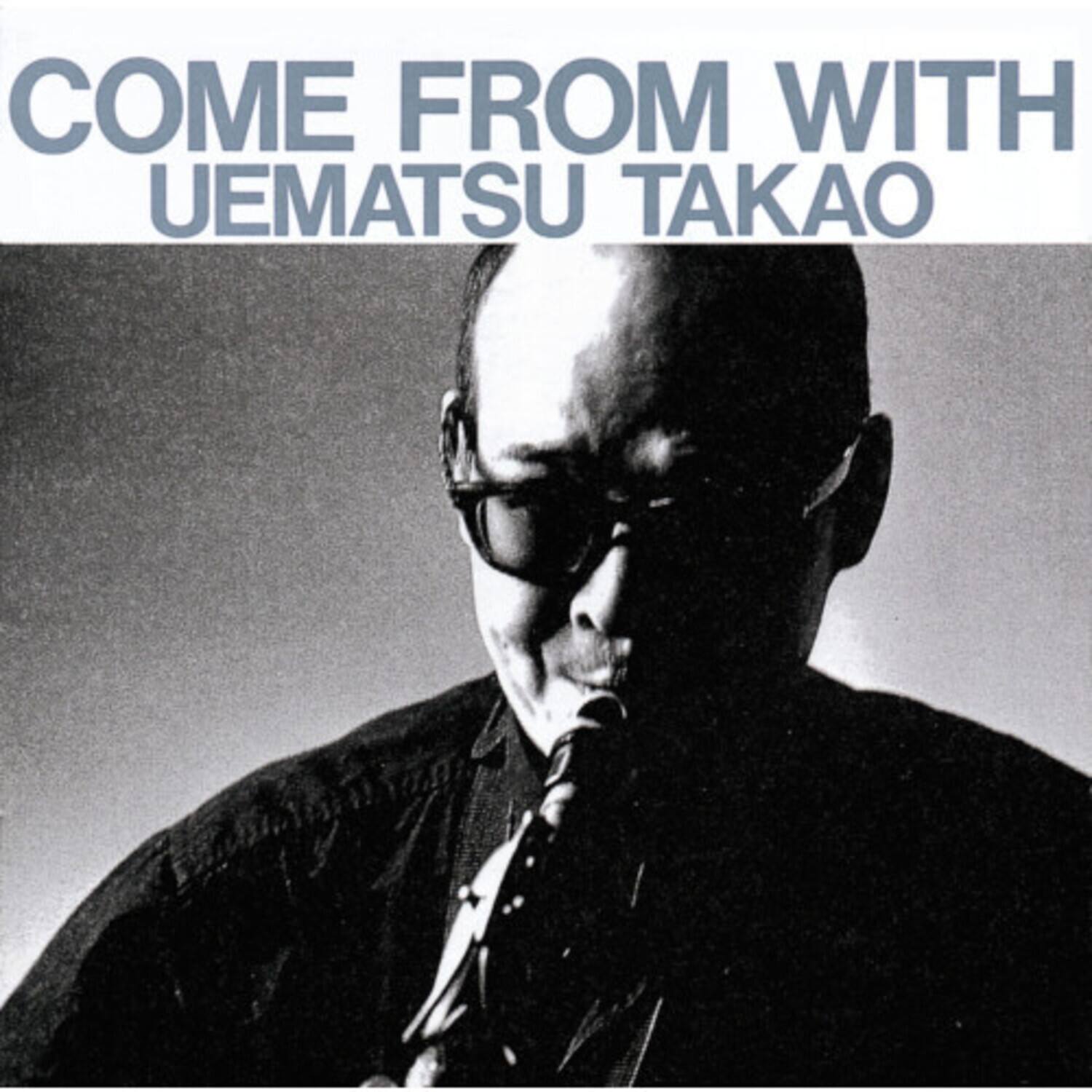 COME FROM WITH  
UEMATSU TAKAO