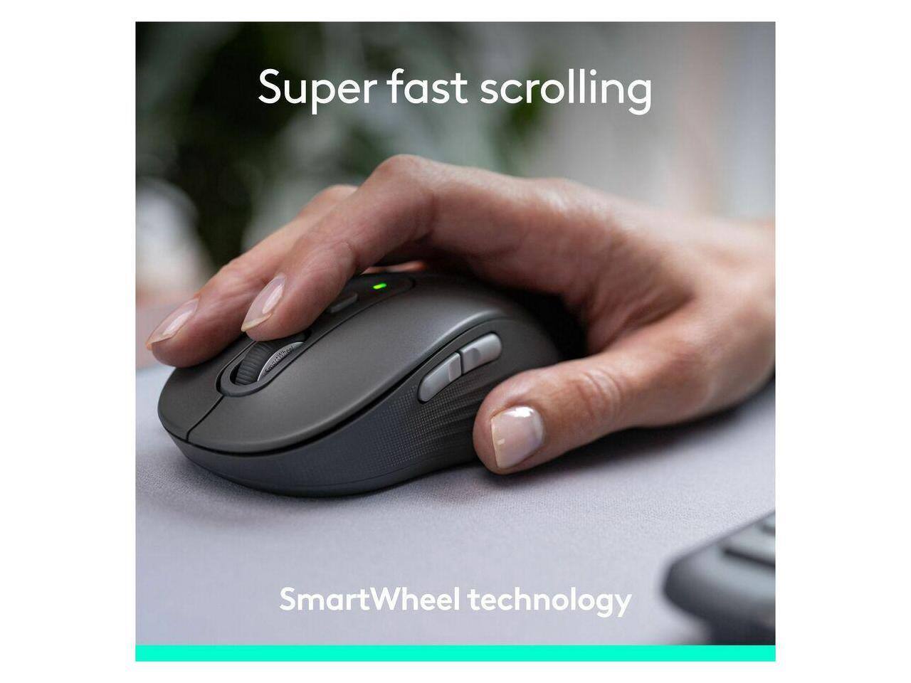 Super fast scrolling  
SmartWheel technology