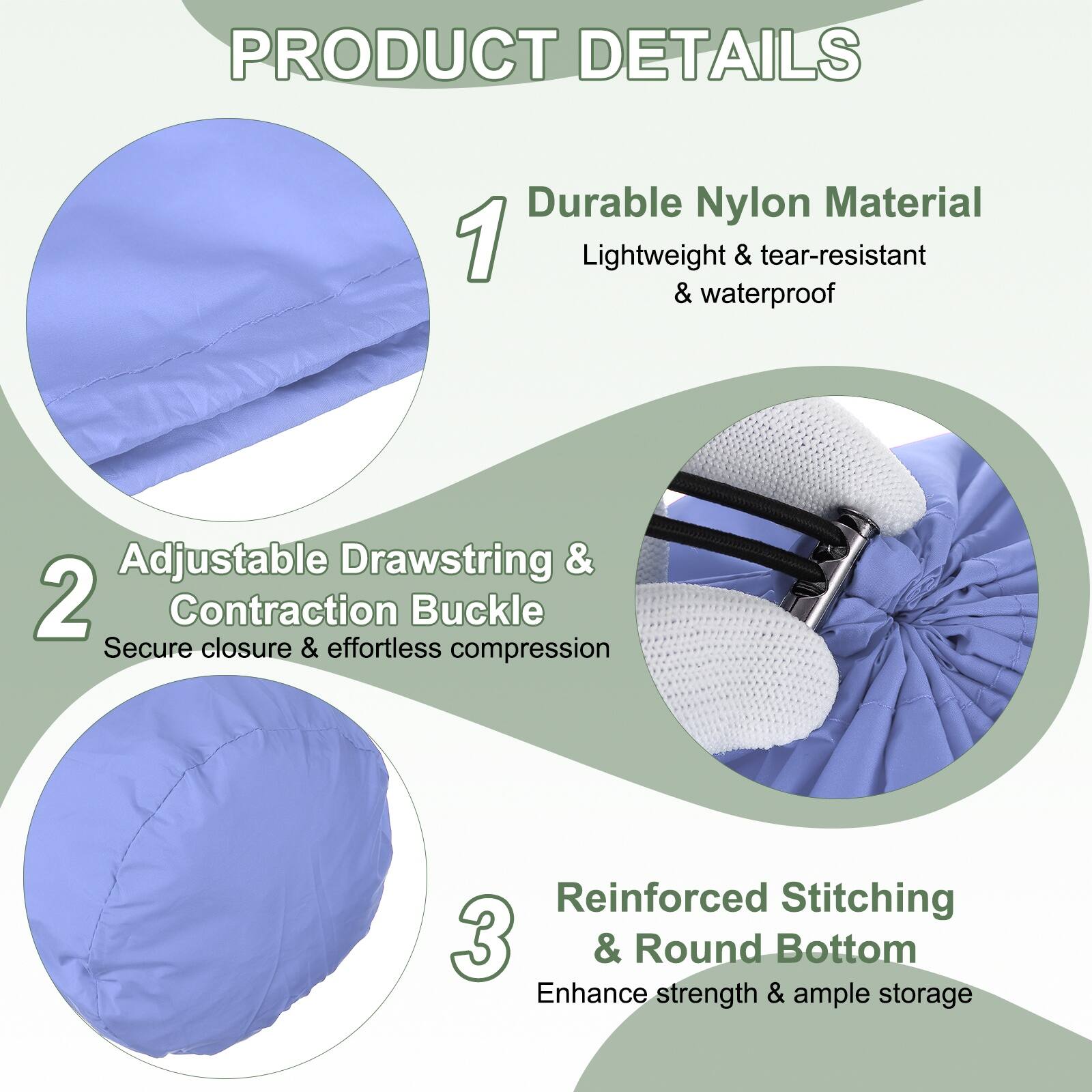 PRODUCT DETAILS

1. Durable Nylon Material  
   Lightweight & tear-resistant & waterproof

2. Adjustable Drawstring & Contraction Buckle  
   Secure closure & effortless compression

3. Reinforced Stitching & Round Bottom  
   Enhance strength & ample storage