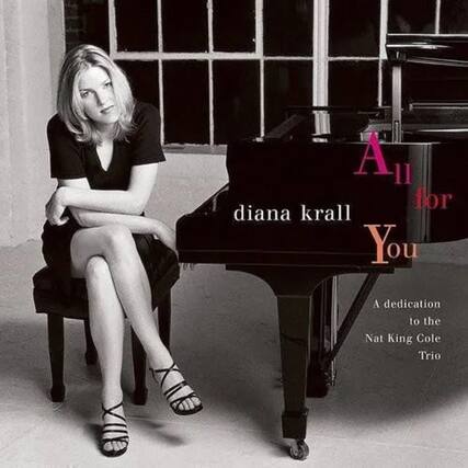 All for You
diana krall
A dedication to the Nat King Cole Trio