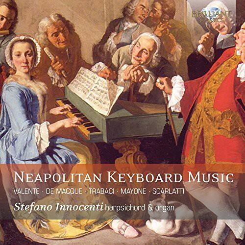 BRILLIANT CLASSICS

NEAPOLITAN KEYBOARD MUSIC  
VALENTE • DE MACQUE • TRABACI • MAYONE • SCARLATTI  
Stefano Innocenti harpsichord & organ