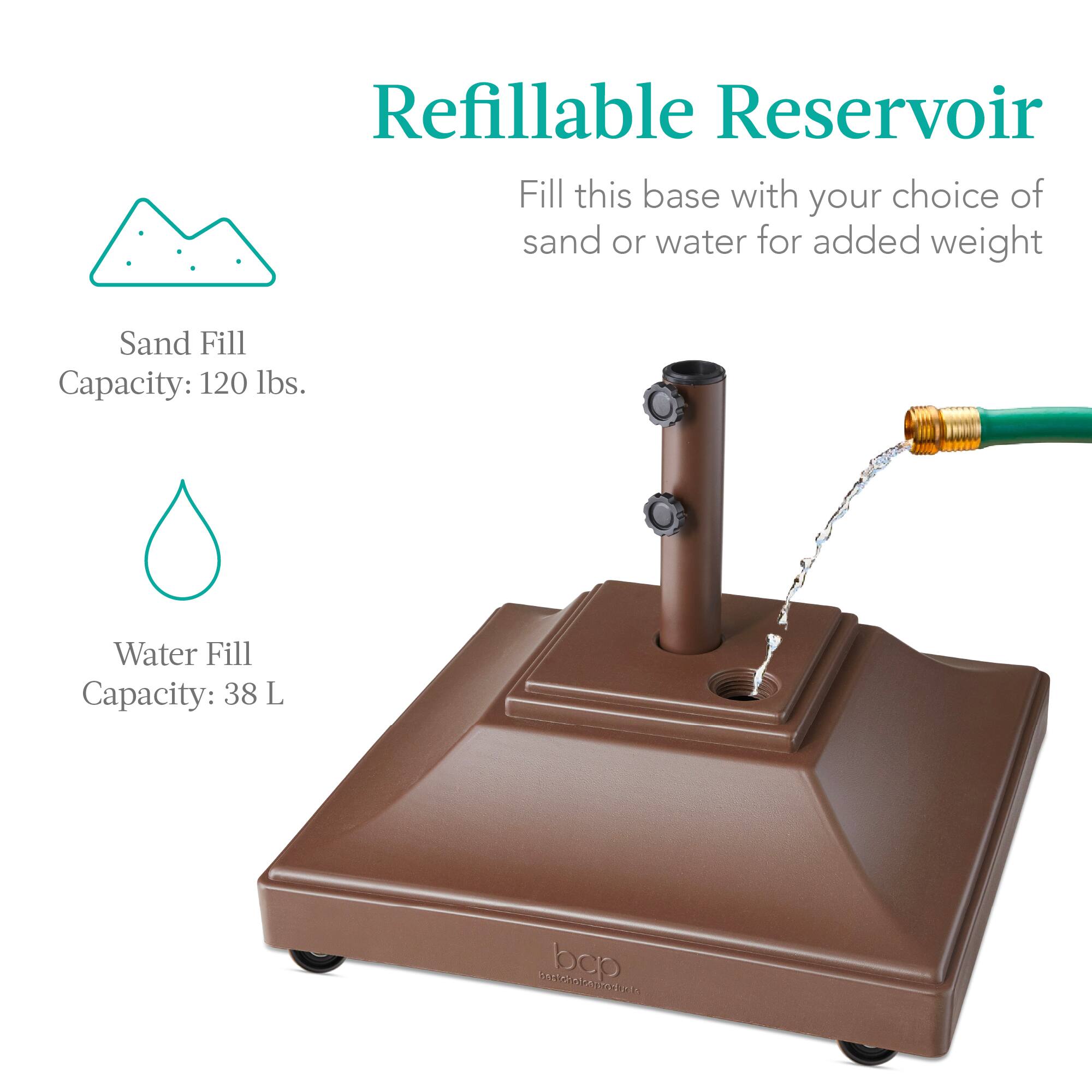 Refillable Reservoir

Fill this base with your choice of sand or water for added weight

Sand Fill Capacity: 120 lbs.

Water Fill Capacity: 38 L