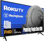 Roku TV Westinghouse 40in FHD. Powering People Since 1886. Works with Apple AirPlay.