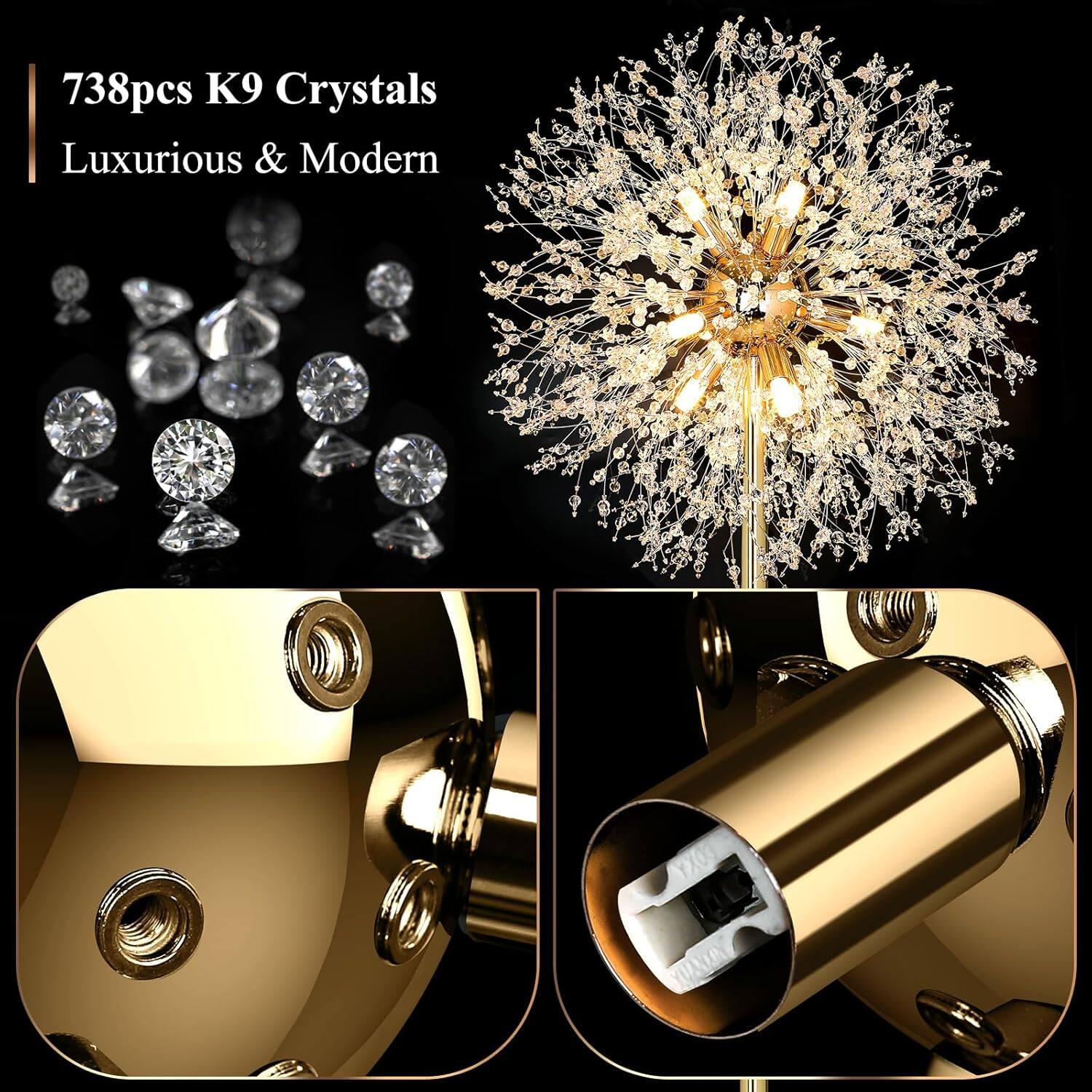 738pcs K9 Crystals  
Luxurious & Modern