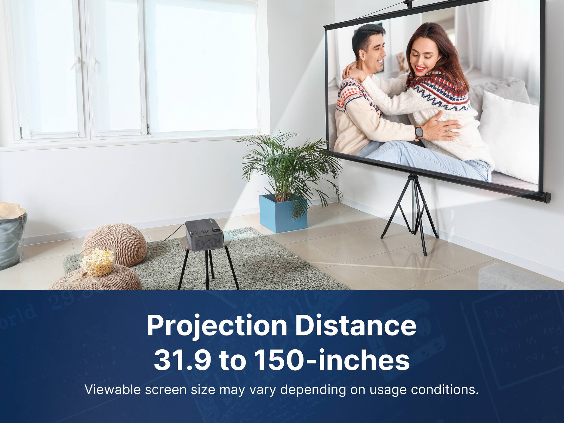 C 29.80 P4O orld Projection Distance Cy  7 31.9 to 150-inches C. C Viewable screen size may vary depending on usage conditions.