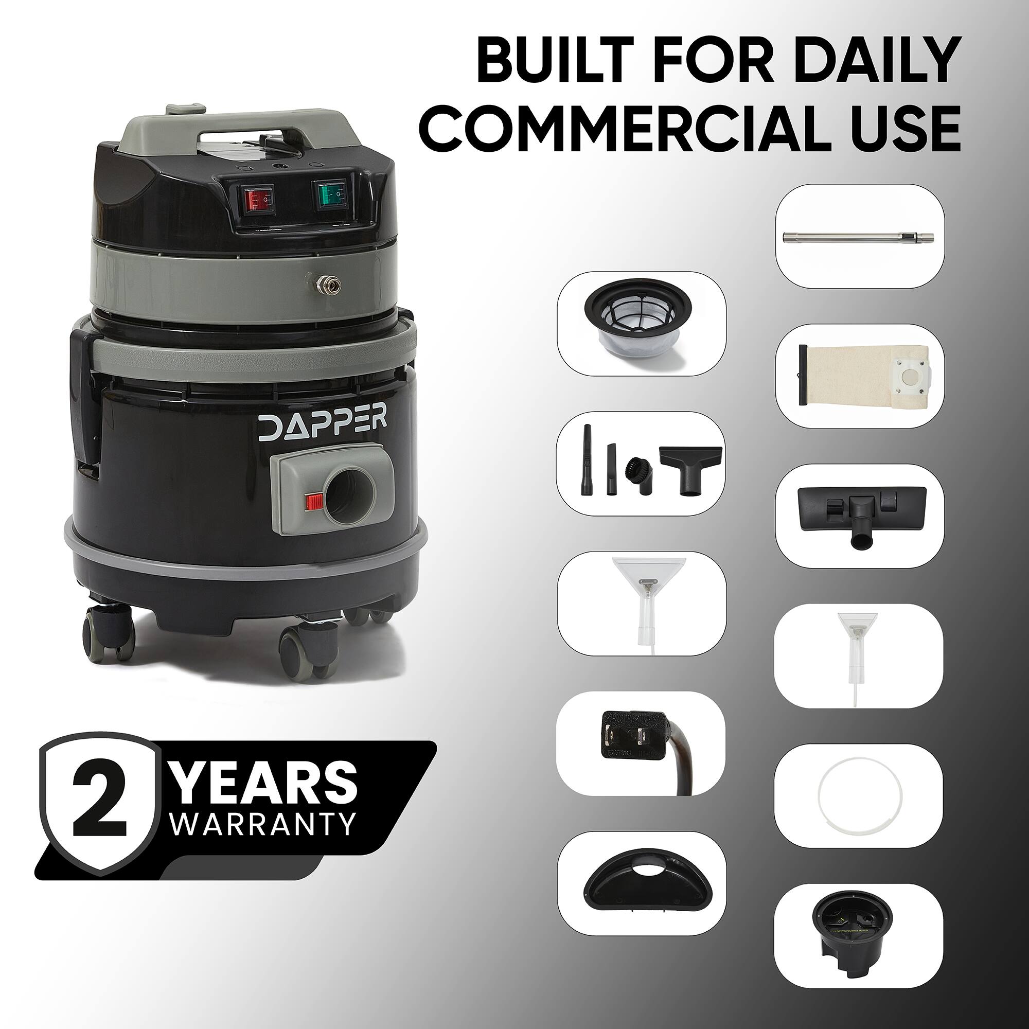 BUILT FOR DAILY COMMERCIAL USE

DAPPER

2 YEARS WARRANTY