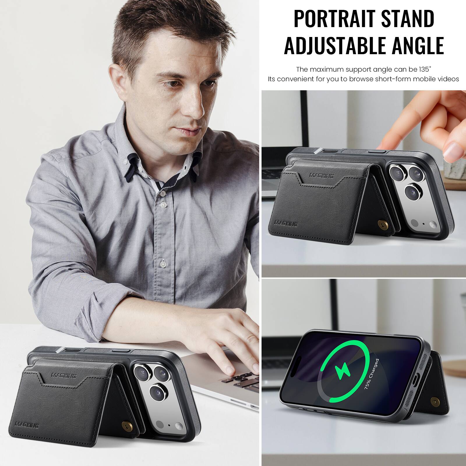PORTRAIT STAND ADJUSTABLE ANGLE

The maximum support angle can be 135°

Its convenient for you to browse short-form mobile videos

75% Charged