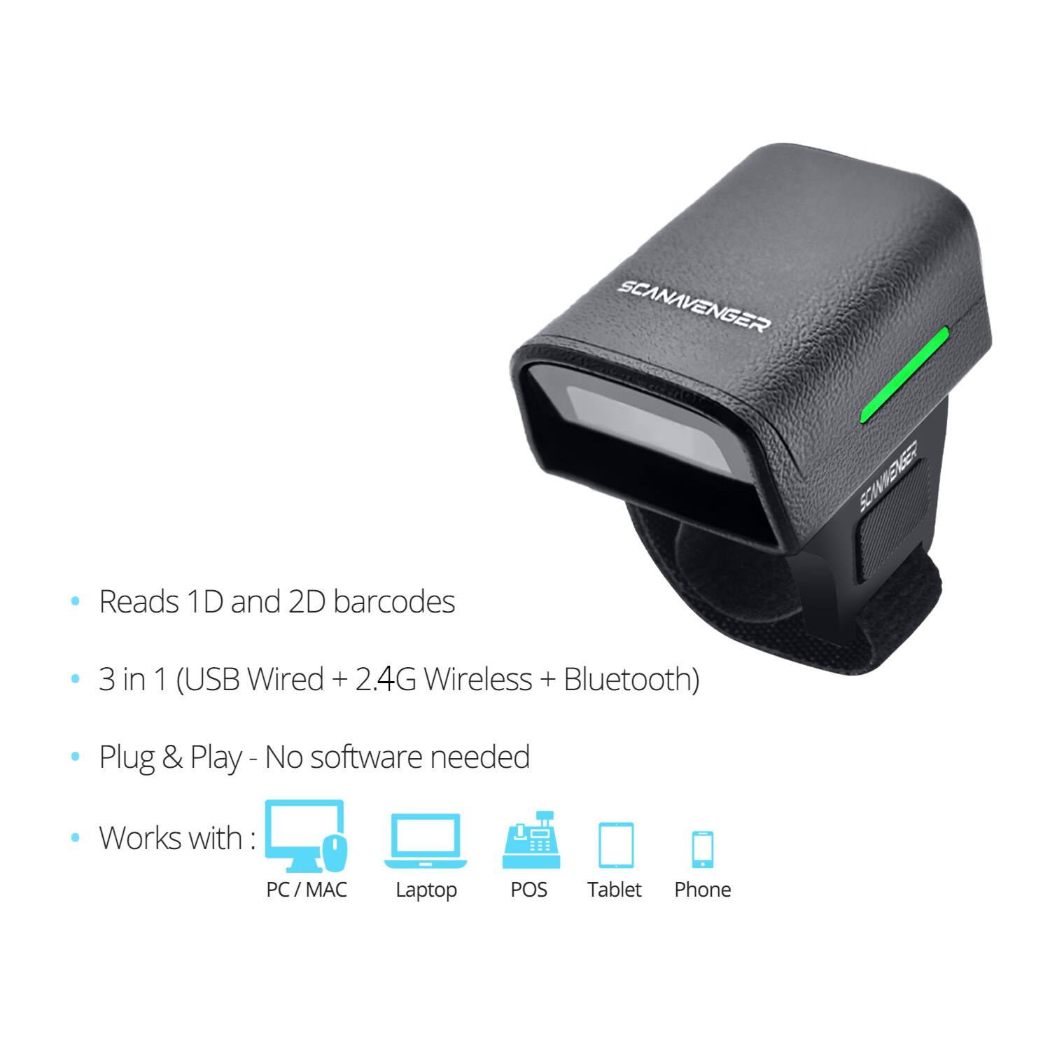 SCANAVENGER SOIVIDEER  
Reads 1D and 2D barcodes  
3 in 1 (USB Wired + 2.4G Wireless + Bluetooth)  
Plug & Play - No software needed  
Works with: PC / MAC Laptop POS Tablet Phone