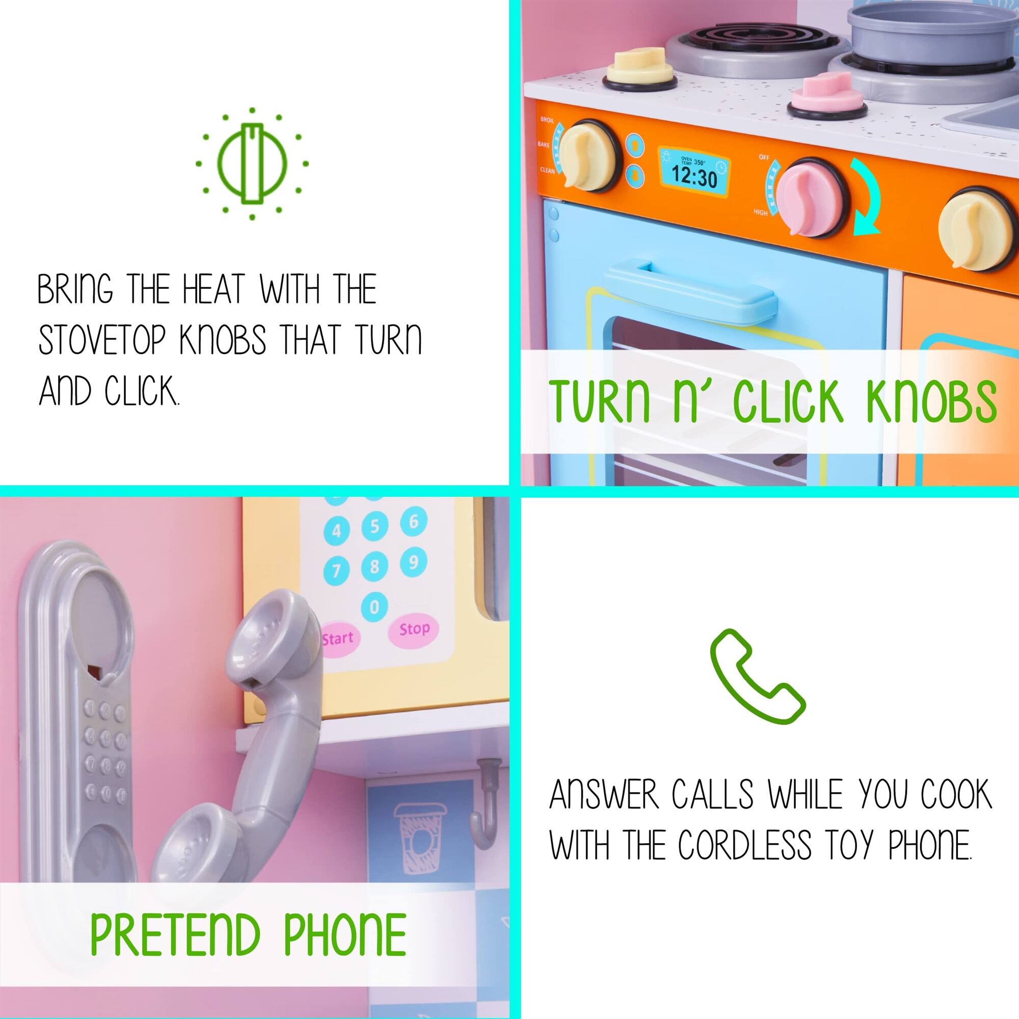 BRING THE HEAT WITH THE STOVETOP KNOBS THAT TURN AND CLICK. TURN n' CLICK KNOBS

ANSWER CALLS WHILE YOU COOK WITH THE CORDLESS TOY PHONE

PRETEND PHONE