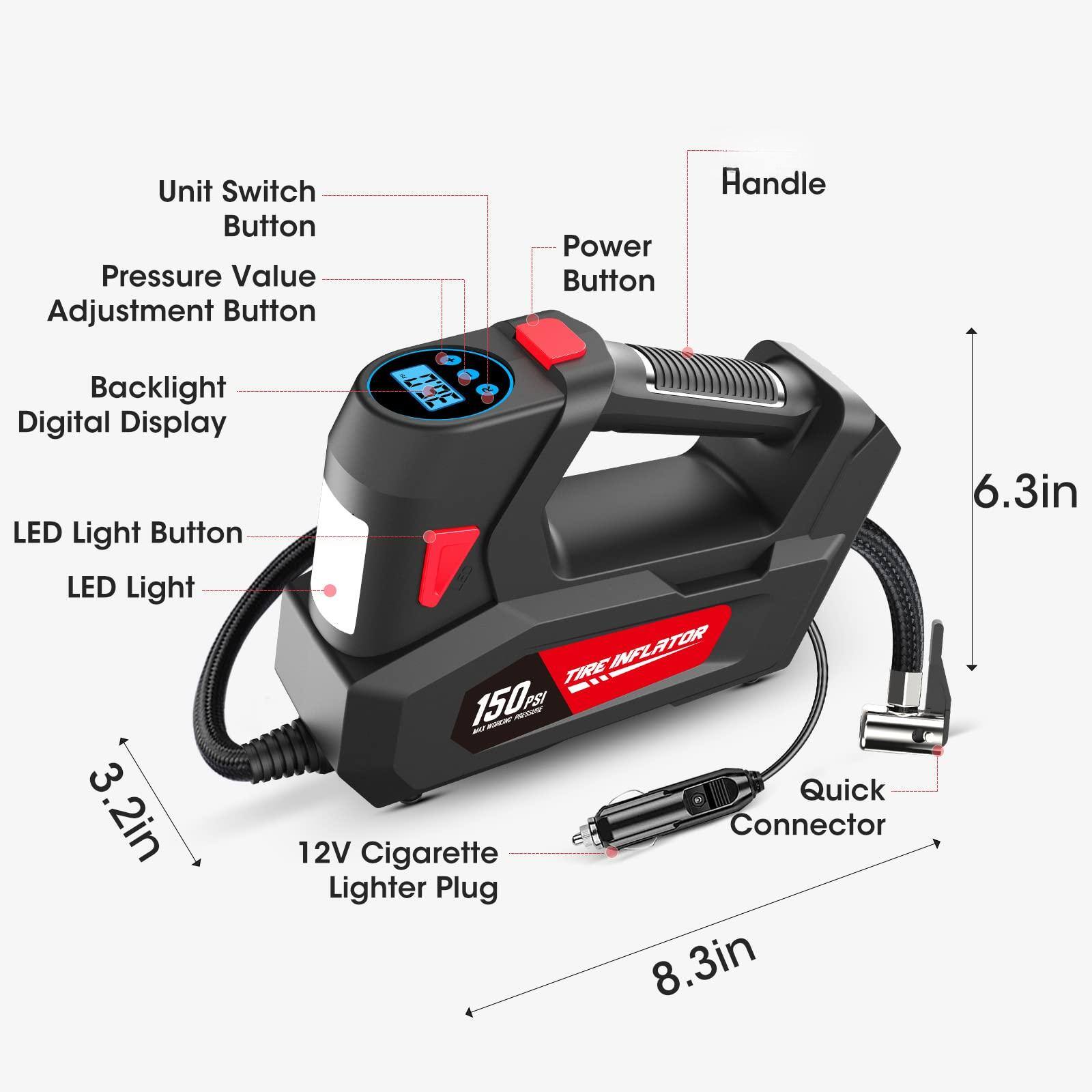 - Unit Switch Button
- Pressure Value Adjustment Button
- Power Button
- Backlight Digital Display
- LED Light Button
- LED Light
- 12V Cigarette Lighter Plug
- Quick Connector
- Handle
- 150 PSI
- Tire Inflator
- 3.2in
- 6.3in
- 8.3in