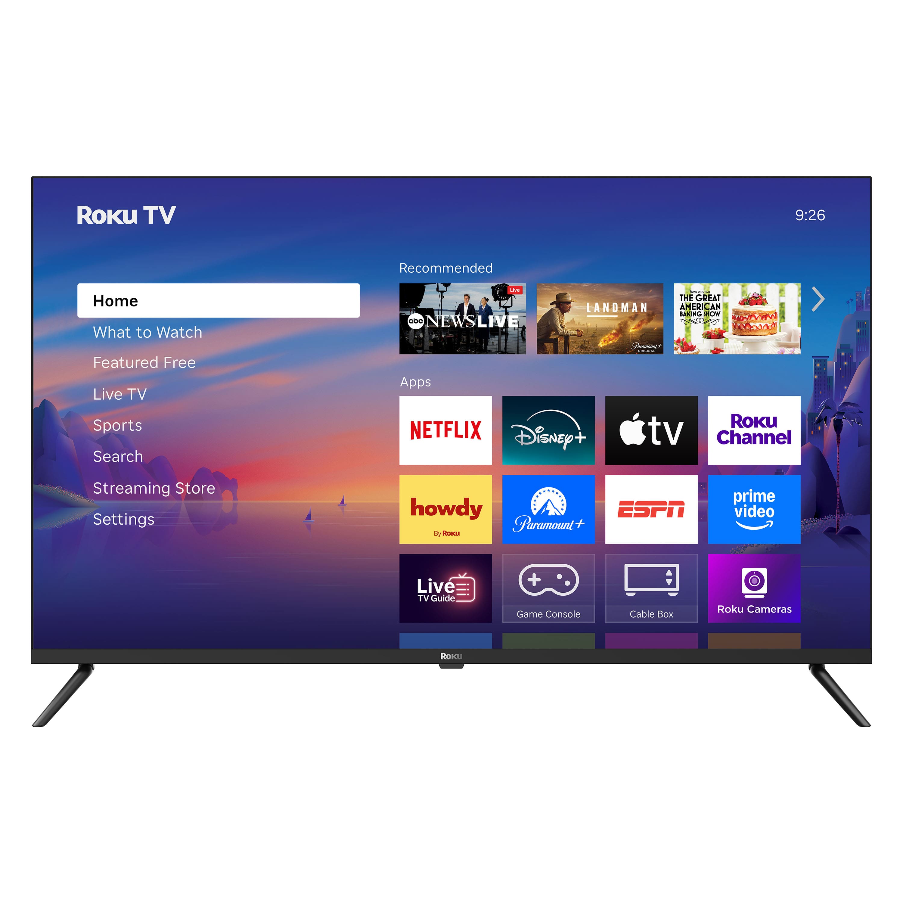 Roku TV
Home
What to Watch
Featured Free
Live TV
Sports
Search
Streaming Store
Settings
Recommended
NEWS LIVE
LANDMAN
THE GREAT AMERICAN BAKING SHOW
Apps
NETFLIX
Disney+
Apple TV
Roku Channel
howdy
Paramount+
ESPN
prime video
Live TV Guide
Game Console
Cable Box
Roku Cameras
9:26