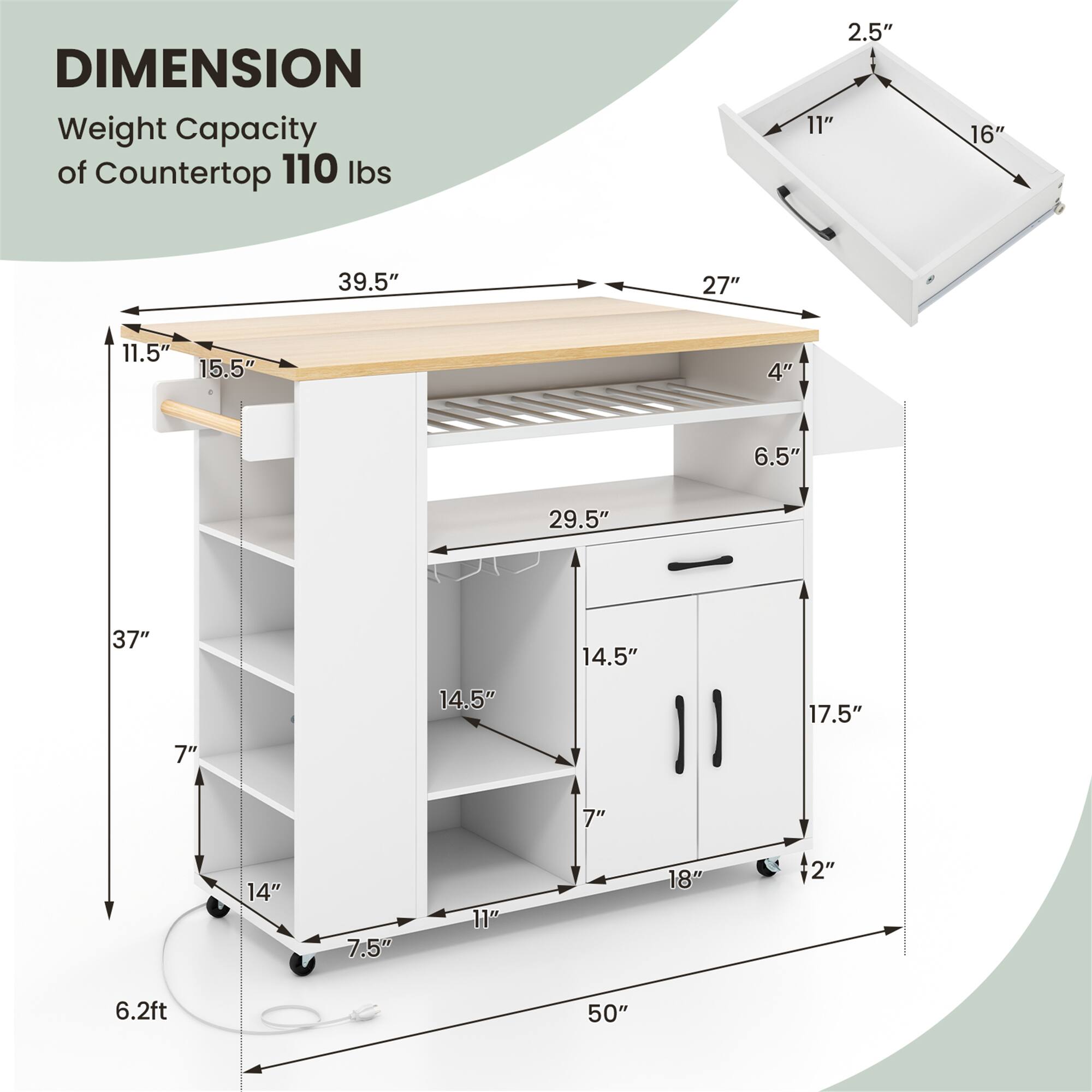 DIMENSION  
Weight Capacity of Countertop 110 lbs  

- 2.5"  
- 11" x 16"  
- 39.5" x 27" x 11.5" x 15.5" x 4" x 6.5" x 29.5" x 37" x 14.5" x 7" x 14.5" x 17.5" x 14" x 7.5" x 11" x 7" x 18" +2"  
- 6.2ft  
- 50"